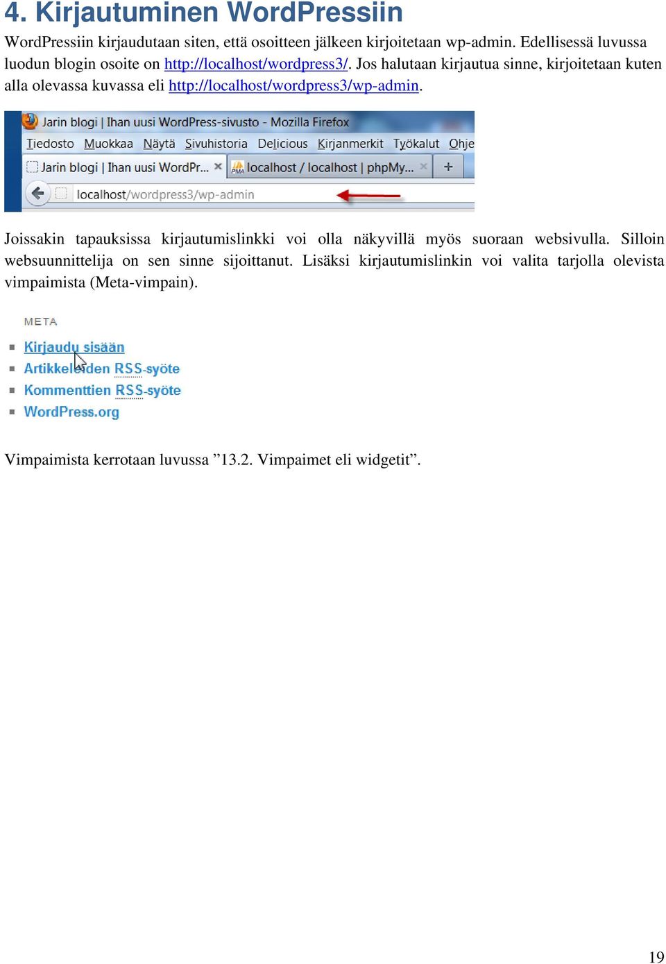 Jos halutaan kirjautua sinne, kirjoitetaan kuten alla olevassa kuvassa eli http://localhost/wordpress3/wp-admin.