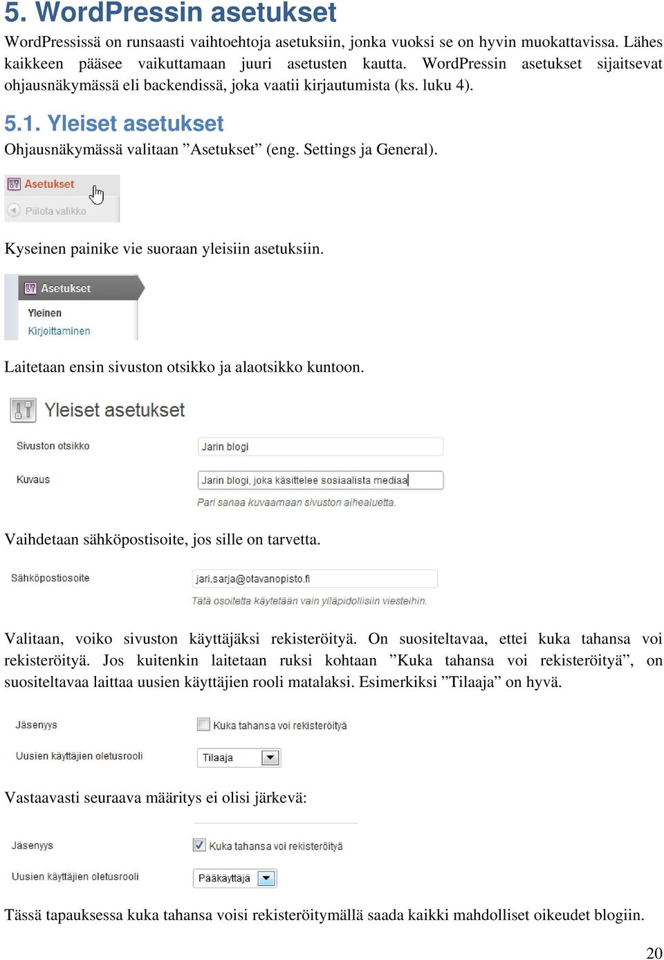 Kyseinen painike vie suoraan yleisiin asetuksiin. Laitetaan ensin sivuston otsikko ja alaotsikko kuntoon. Vaihdetaan sähköpostisoite, jos sille on tarvetta.