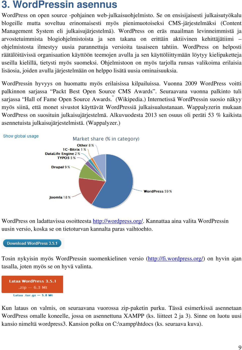 WordPress on eräs maailman levinneimmistä ja arvostetuimmista blogiohjelmistoista ja sen takana on erittäin aktiivinen kehittäjätiimi ohjelmistosta ilmestyy uusia parannettuja versioita tasaiseen