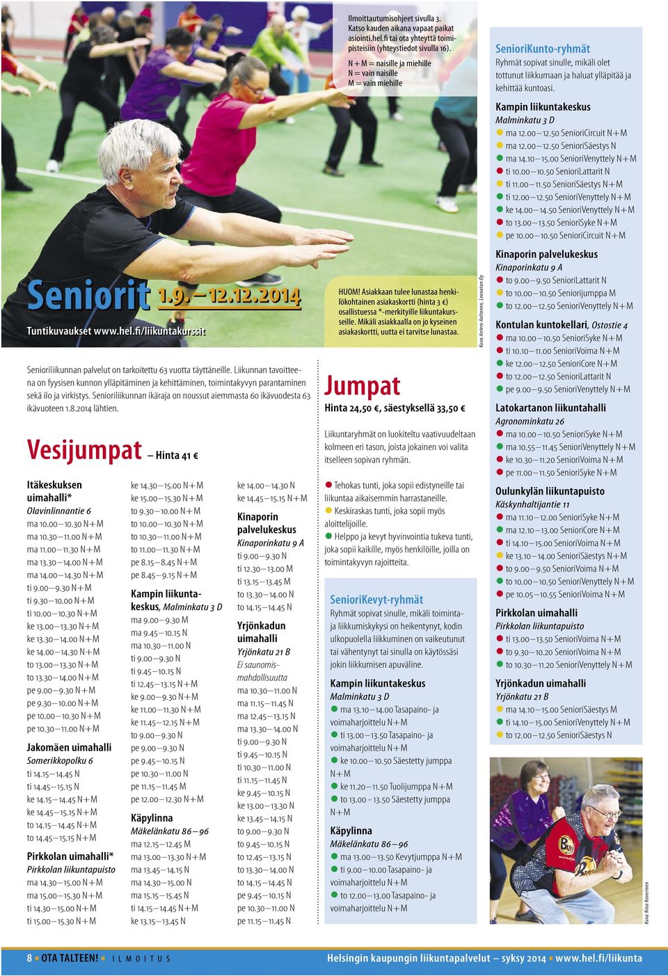 Seniorit Tunkuvaukset www.hel.fi/liikuntakurssit 1.9. 12.12.2014 Senioriliikunnan palvelut on tarkoitettu 63 vuotta täyttäneille.