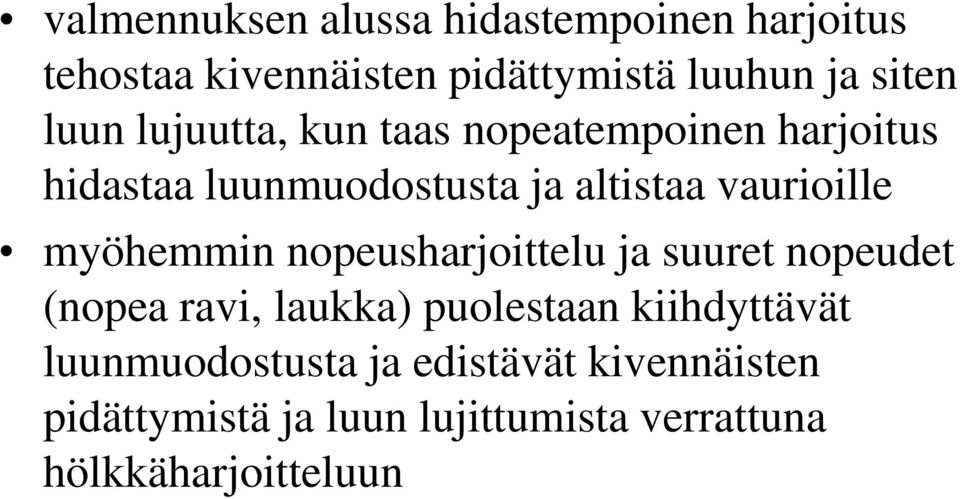 myöhemmin nopeusharjoittelu ja suuret nopeudet (nopea ravi, laukka) puolestaan kiihdyttävät