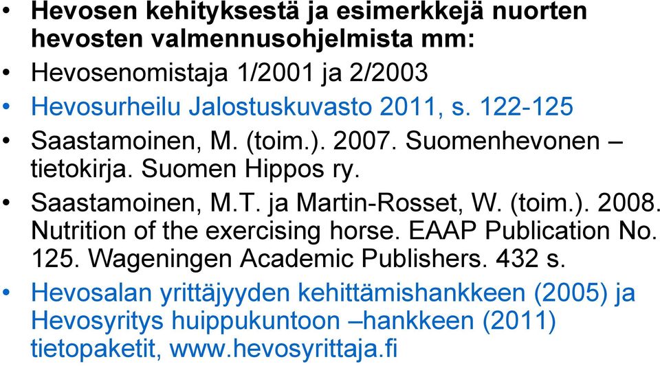 ja Martin-Rosset, W. (toim.). 2008. Nutrition of the exercising horse. EAAP Publication No. 125. Wageningen Academic Publishers.