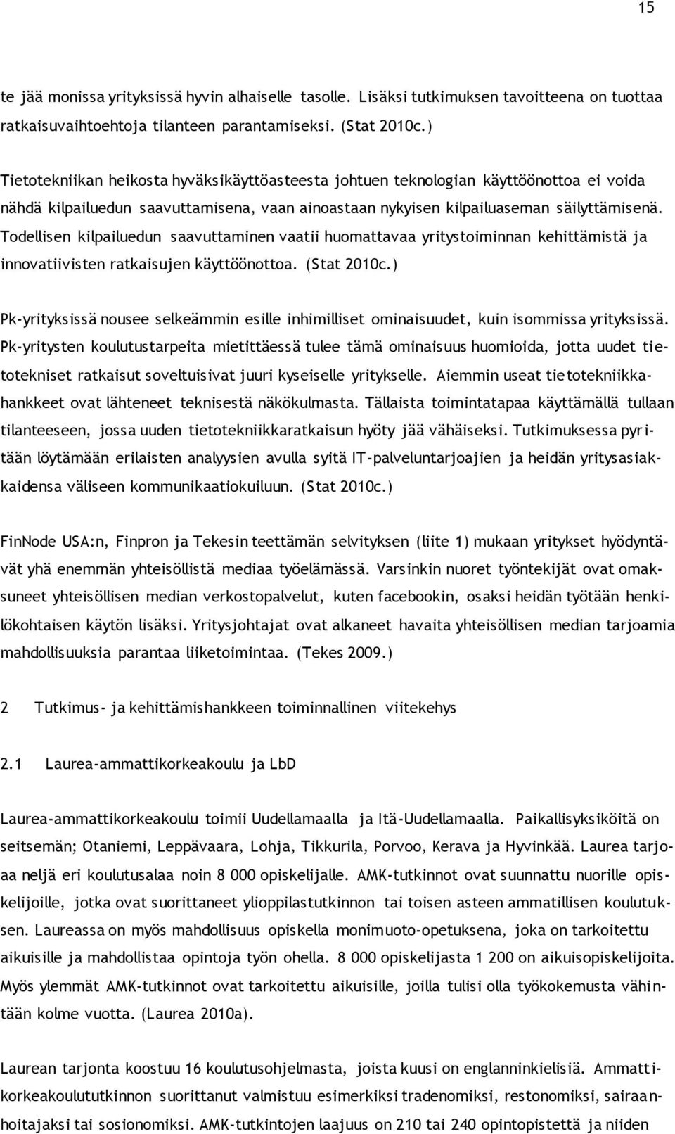 Todellisen kilpailuedun saavuttaminen vaatii huomattavaa yritystoiminnan kehittämistä ja innovatiivisten ratkaisujen käyttöönottoa. (Stat 2010c.