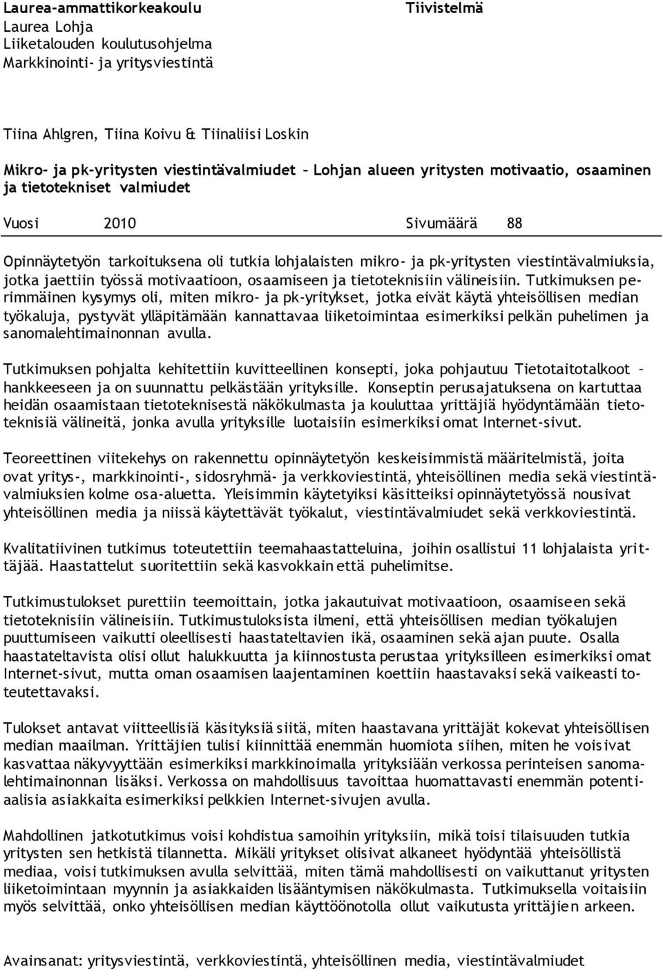 viestintävalmiuksia, jotka jaettiin työssä motivaatioon, osaamiseen ja tietoteknisiin välineisiin.