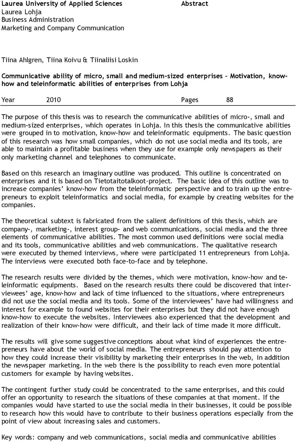 of micro-, small and medium-sized enterprises, which operates in Lohja. In this thesis the communicative abilities were grouped in to motivation, know-how and teleinformatic equipments.