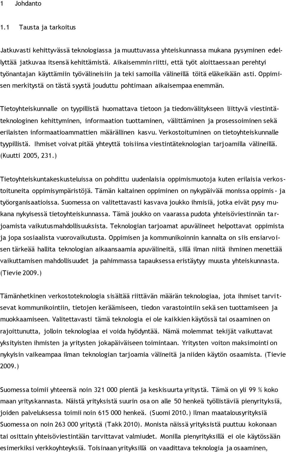 Oppimisen merkitystä on tästä syystä jouduttu pohtimaan aikaisempaa enemmän.