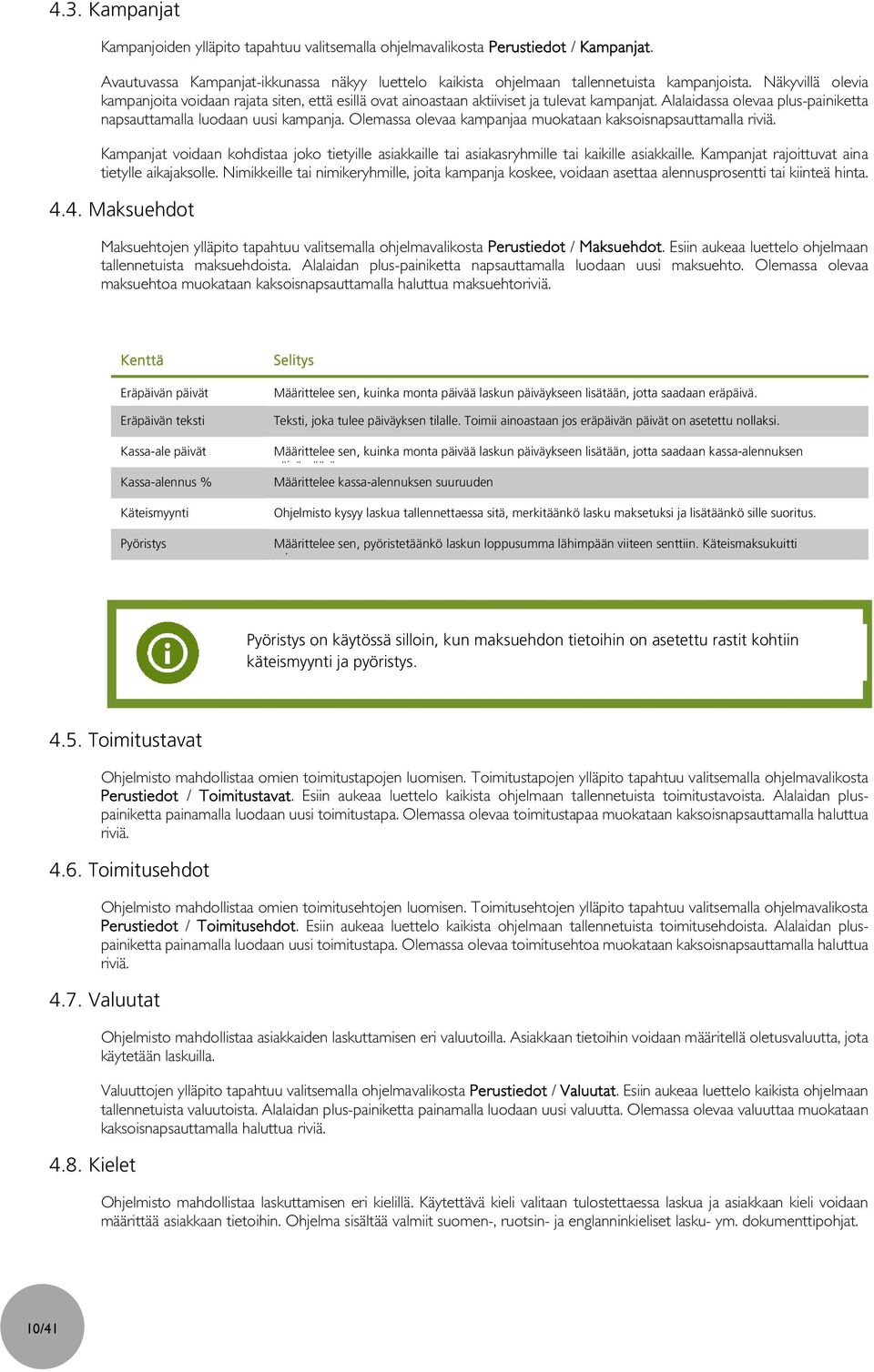 Olemassa olevaa kampanjaa muokataan kaksoisnapsauttamalla riviä. Kampanjat voidaan kohdistaa joko tietyille asiakkaille tai asiakasryhmille tai kaikille asiakkaille.