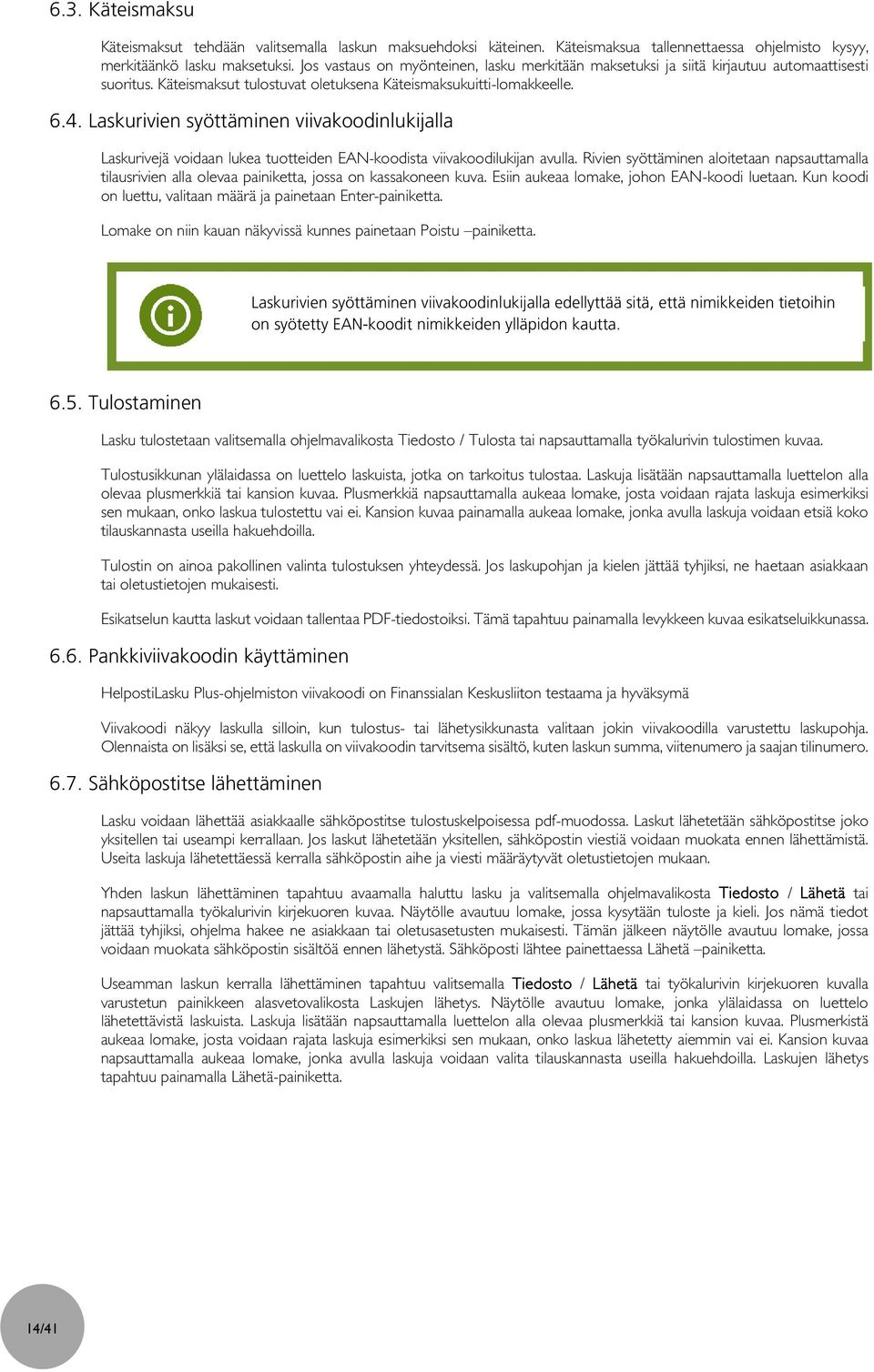 Laskurivien syöttäminen viivakoodinlukijalla Laskurivejä voidaan lukea tuotteiden EAN-koodista viivakoodilukijan avulla.