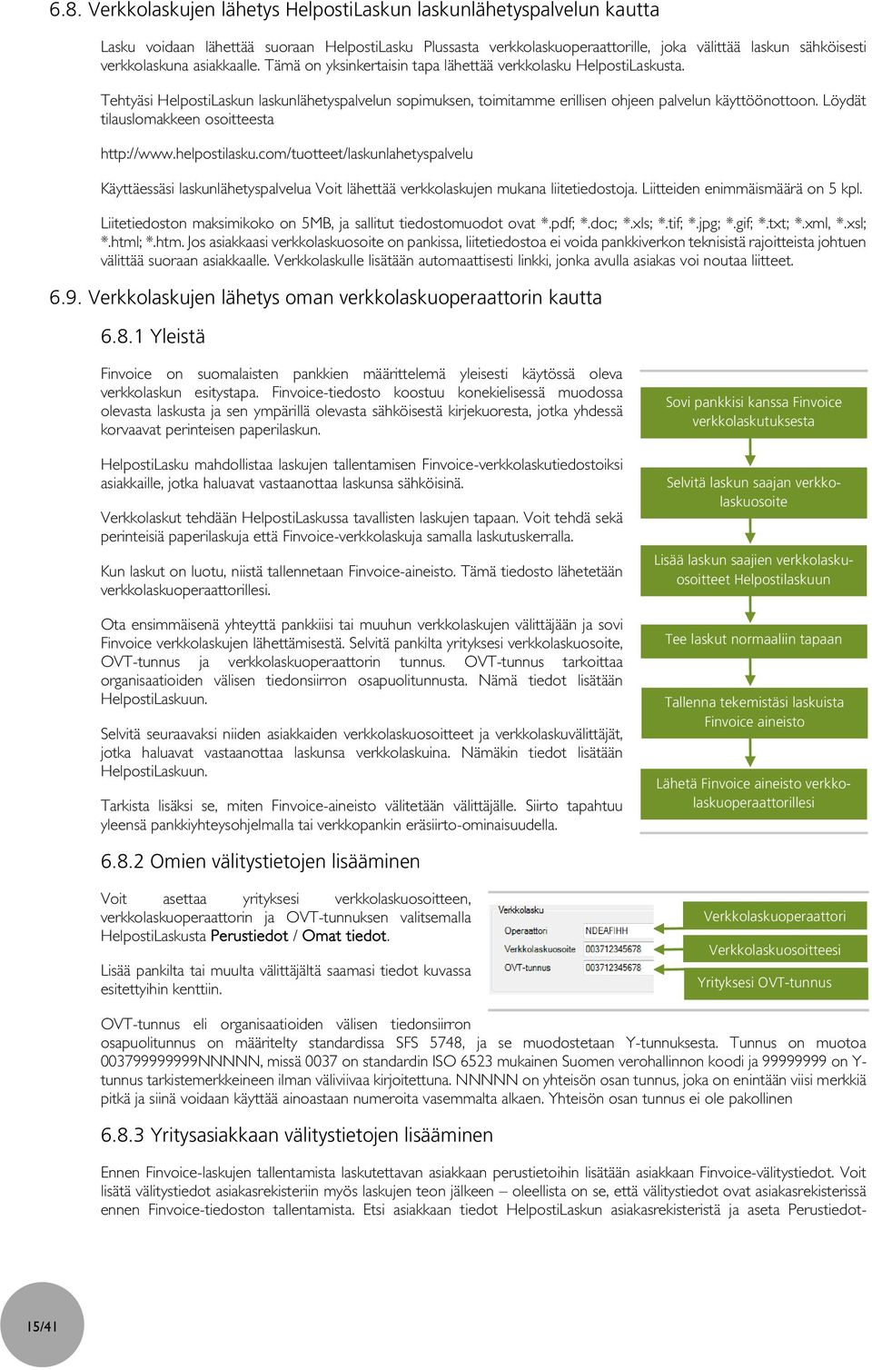 Tehtyäsi HelpostiLaskun laskunlähetyspalvelun sopimuksen, toimitamme erillisen ohjeen palvelun käyttöönottoon. Löydät tilauslomakkeen osoitteesta http://www.helpostilasku.