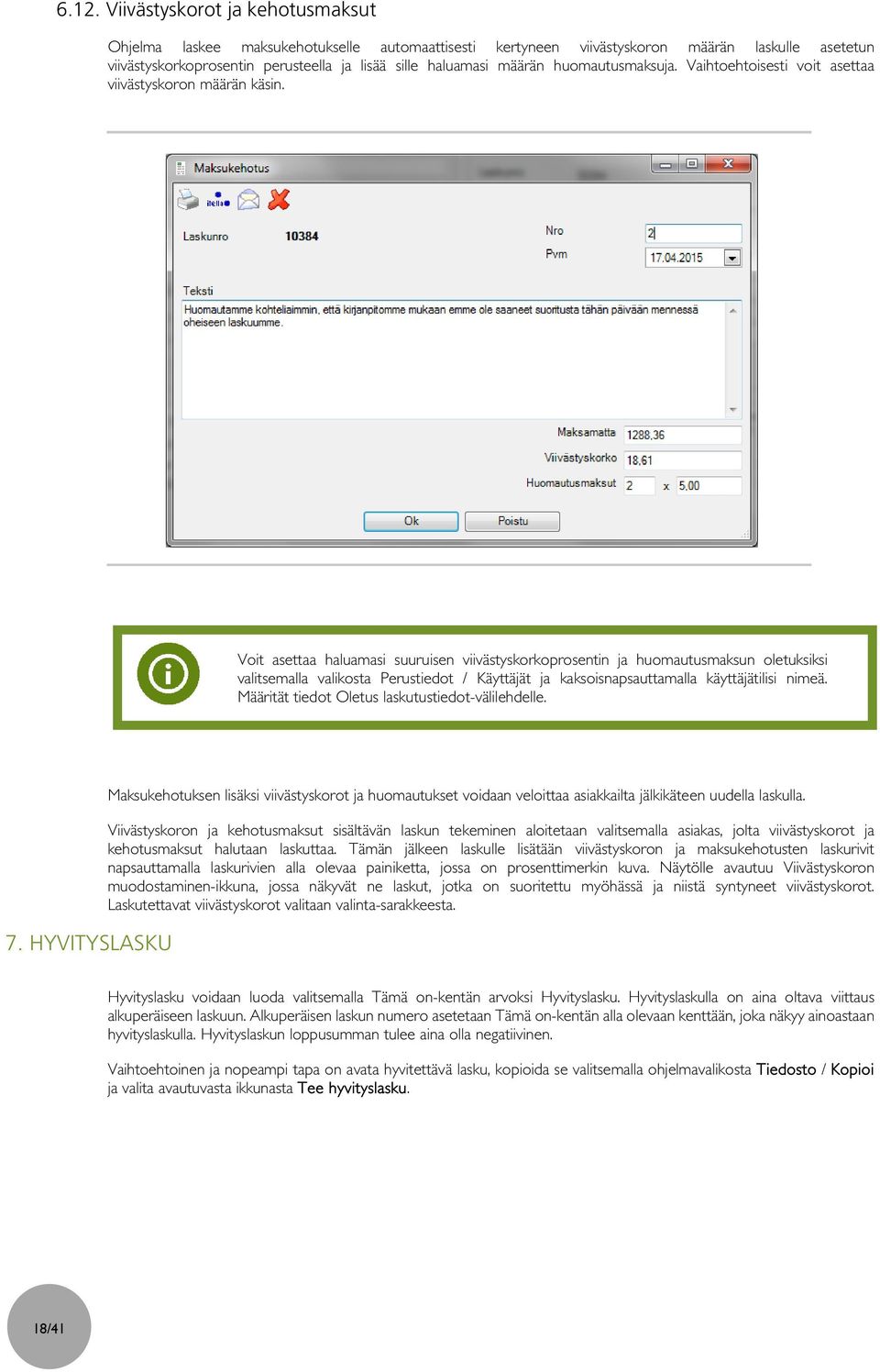 Voit asettaa haluamasi suuruisen viivästyskorkoprosentin ja huomautusmaksun oletuksiksi valitsemalla valikosta Perustiedot / Käyttäjät ja kaksoisnapsauttamalla käyttäjätilisi nimeä.