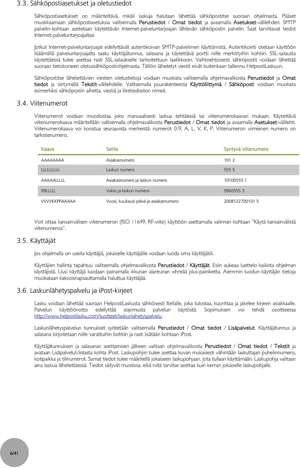 SMTP palvelin-kohtaan asetetaan käytettävän Internet-palveluntarjoajan lähtevän sähköpostin palvelin.