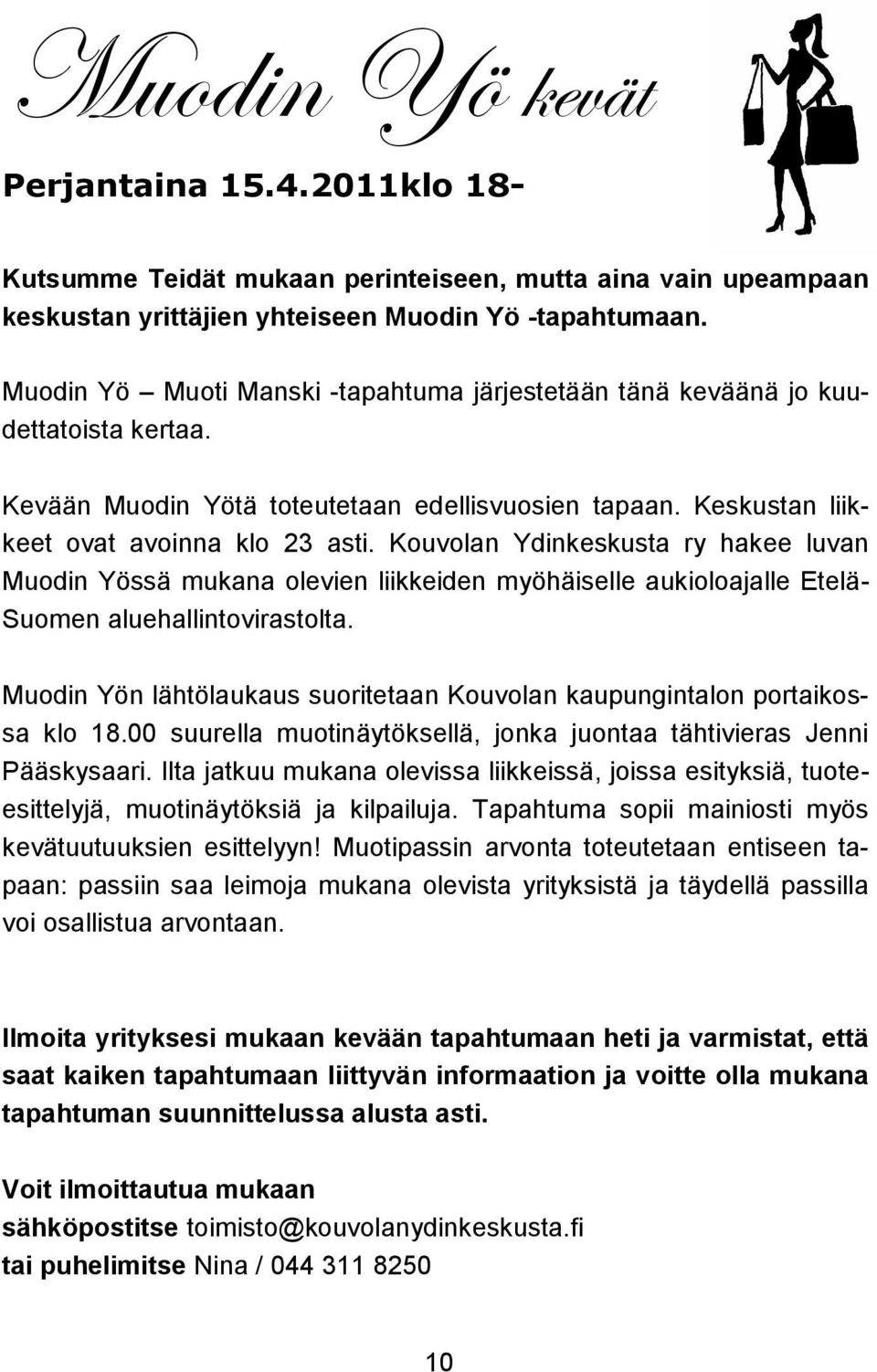 Kouvolan Ydinkeskusta ry hakee luvan Muodin Yössä mukana olevien liikkeiden myöhäiselle aukioloajalle Etelä- Suomen aluehallintovirastolta.