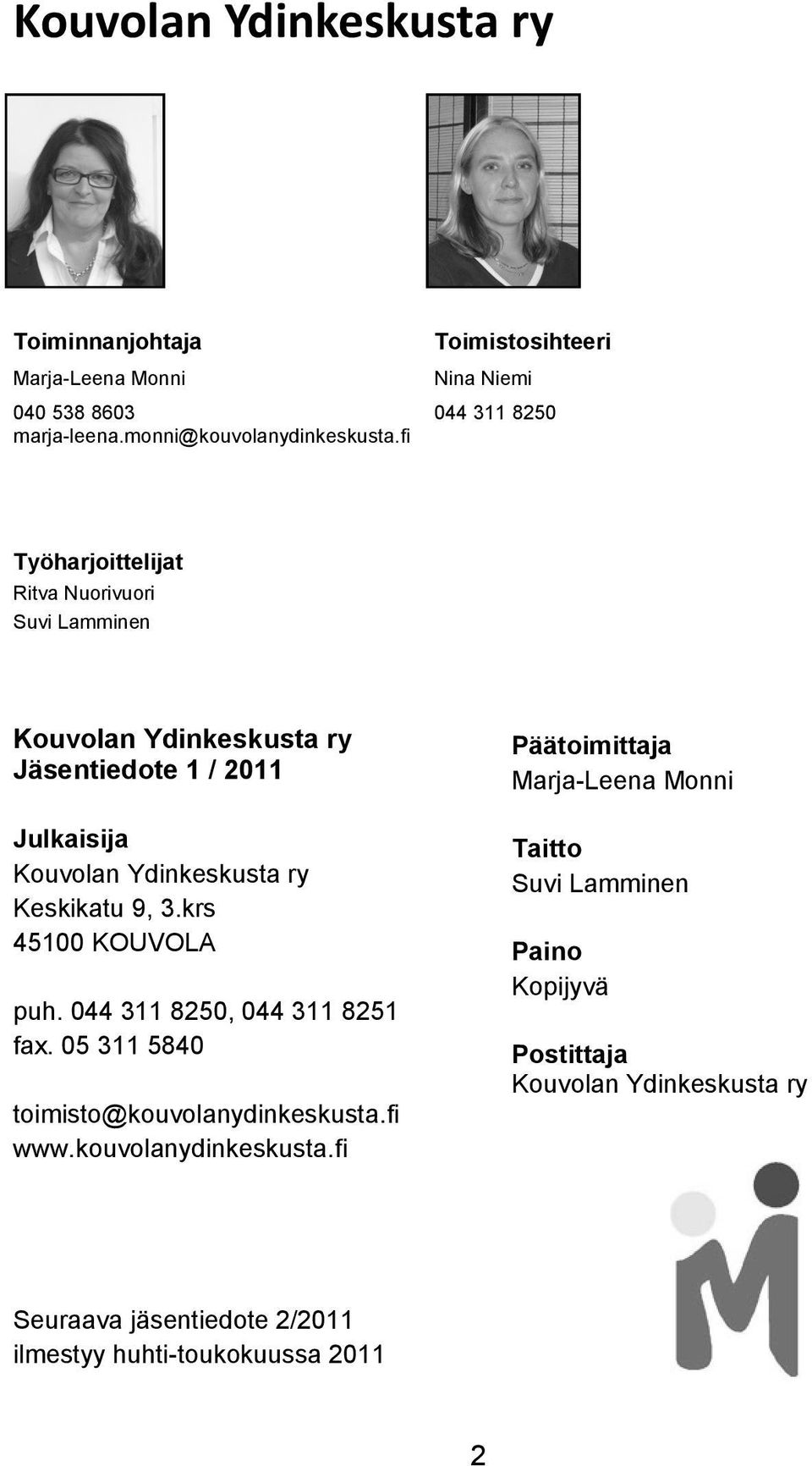 Julkaisija Kouvolan Ydinkeskusta ry Keskikatu 9, 3.krs 45100 KOUVOLA puh. 044 311 8250, 044 311 8251 fax. 05 311 5840 toimisto@kouvolanydinkeskusta.