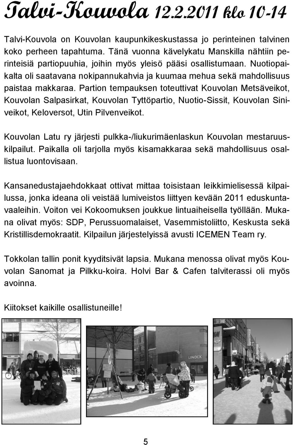 Nuotiopaikalta oli saatavana nokipannukahvia ja kuumaa mehua sekä mahdollisuus paistaa makkaraa.