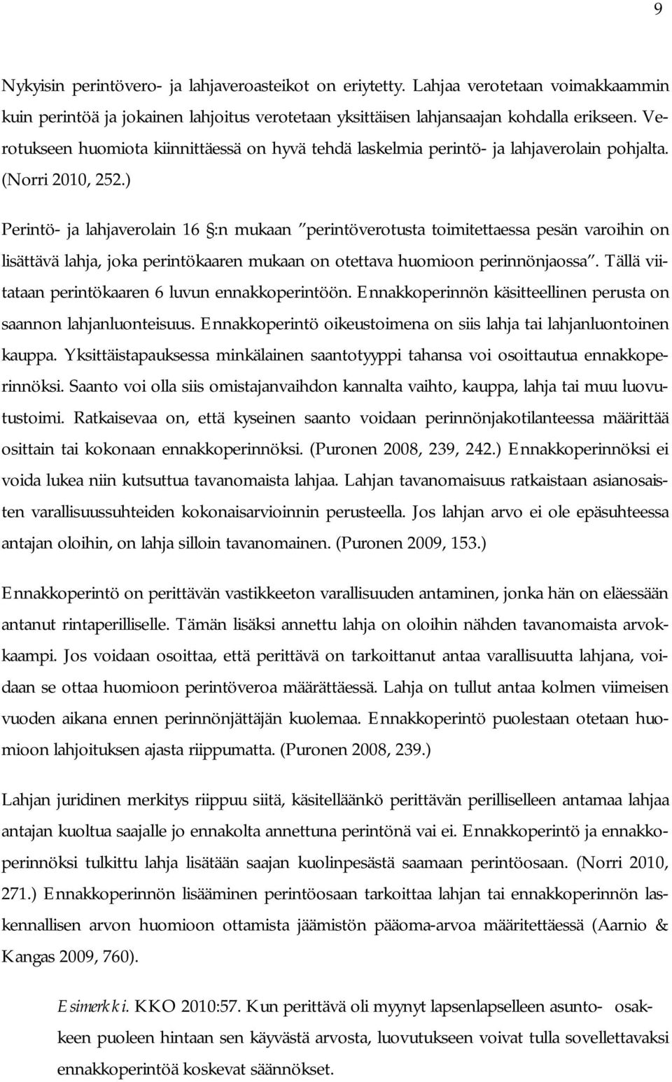 ) Perintö- ja lahjaverolain 16 :n mukaan perintöverotusta toimitettaessa pesän varoihin on lisättävä lahja, joka perintökaaren mukaan on otettava huomioon perinnönjaossa.