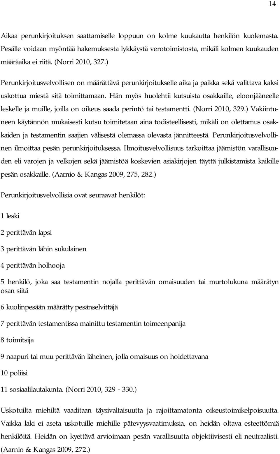 Hän myös huolehtii kutsuista osakkaille, eloonjääneelle leskelle ja muille, joilla on oikeus saada perintö tai testamentti. (Norri 2010, 329.