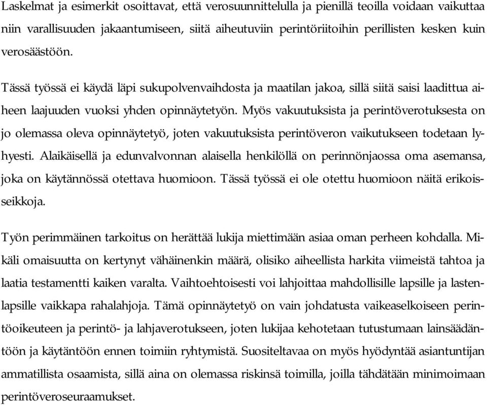 Myös vakuutuksista ja perintöverotuksesta on jo olemassa oleva opinnäytetyö, joten vakuutuksista perintöveron vaikutukseen todetaan lyhyesti.