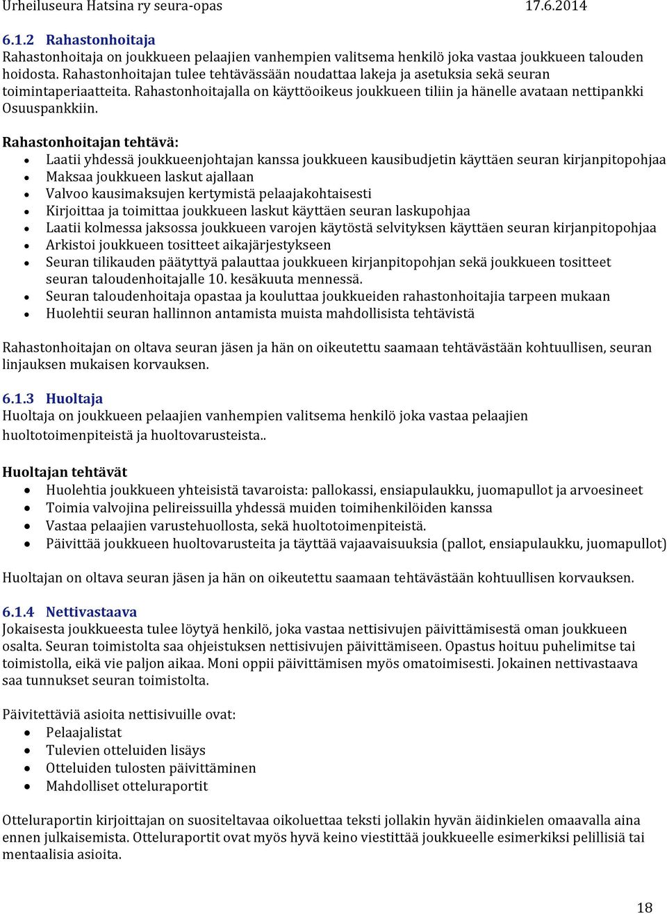 Rahastonhoitajan tehtävä: Laatii yhdessä joukkueenjohtajan kanssa joukkueen kausibudjetin käyttäen seuran kirjanpitopohjaa Maksaa joukkueen laskut ajallaan Valvoo kausimaksujen kertymistä