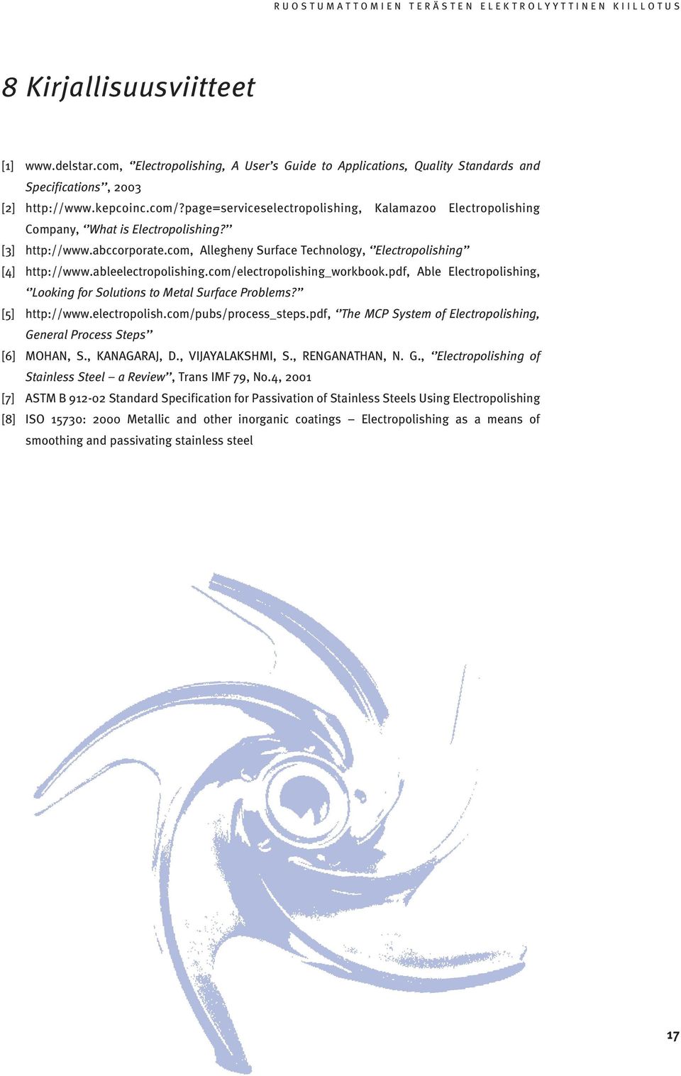 ableelectropolishing.com/electropolishing_workbook.pdf, Able Electropolishing, Looking for Solutions to Metal Surface Problems? [5] http://www.electropolish.com/pubs/process_steps.