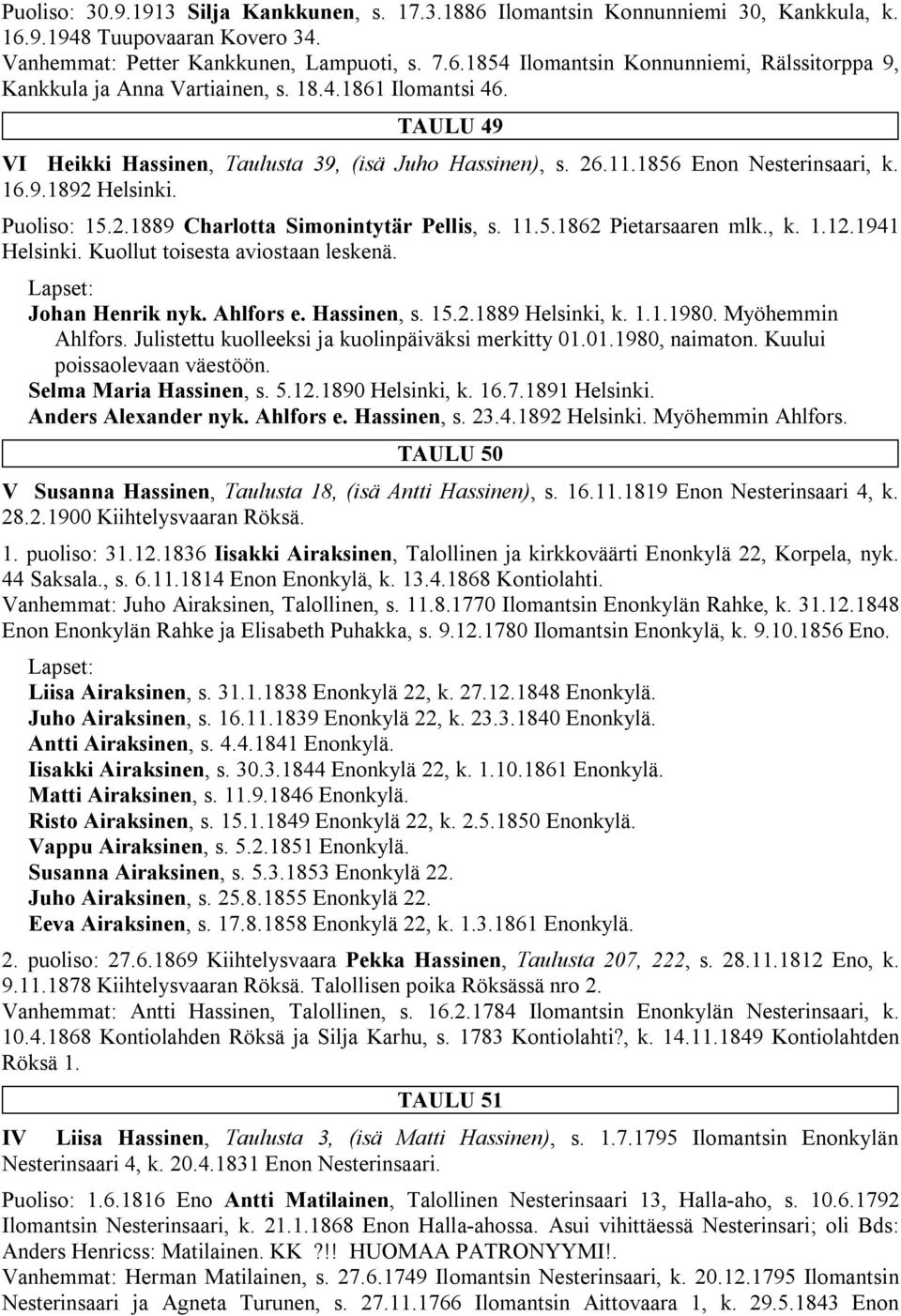 5.1862 Pietarsaaren mlk., k. 1.12.1941 Helsinki. Kuollut toisesta aviostaan leskenä. Johan Henrik nyk. Ahlfors e. Hassinen, s. 15.2.1889 Helsinki, k. 1.1.1980. Myöhemmin Ahlfors.