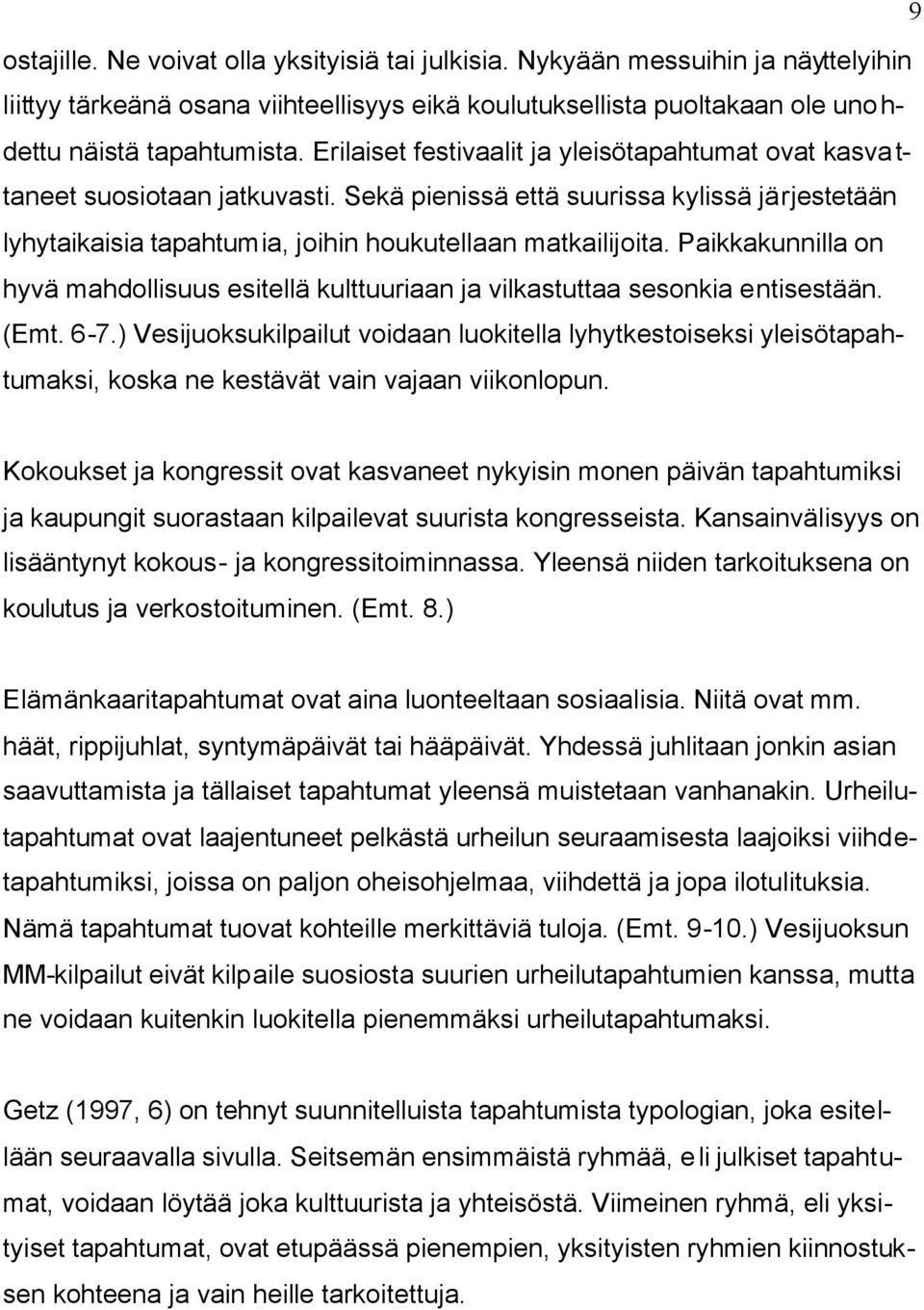 Paikkakunnilla on hyvä mahdollisuus esitellä kulttuuriaan ja vilkastuttaa sesonkia entisestään. (Emt. 6-7.