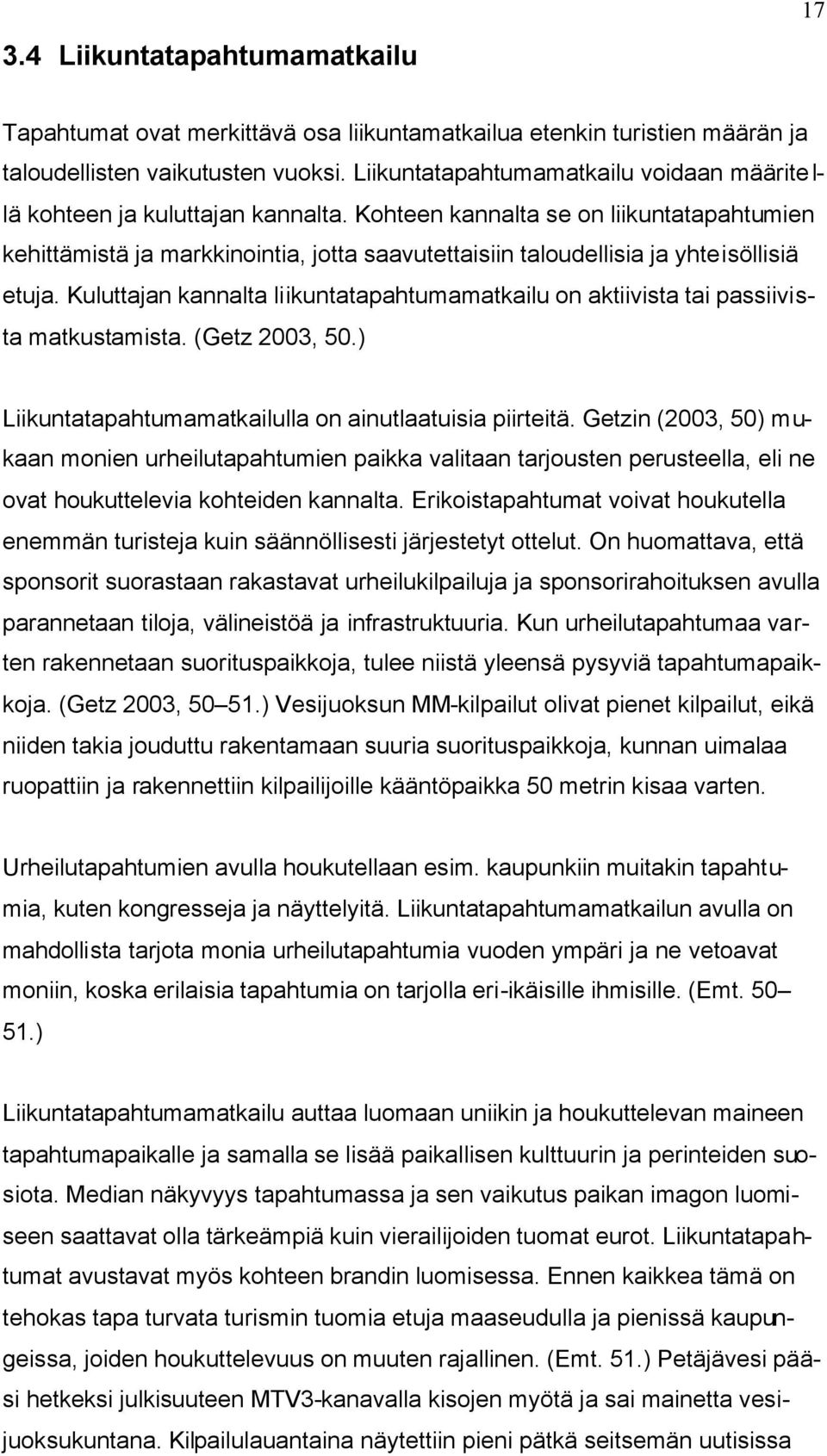 Kohteen kannalta se on liikuntatapahtumien kehittämistä ja markkinointia, jotta saavutettaisiin taloudellisia ja yhteisöllisiä etuja.