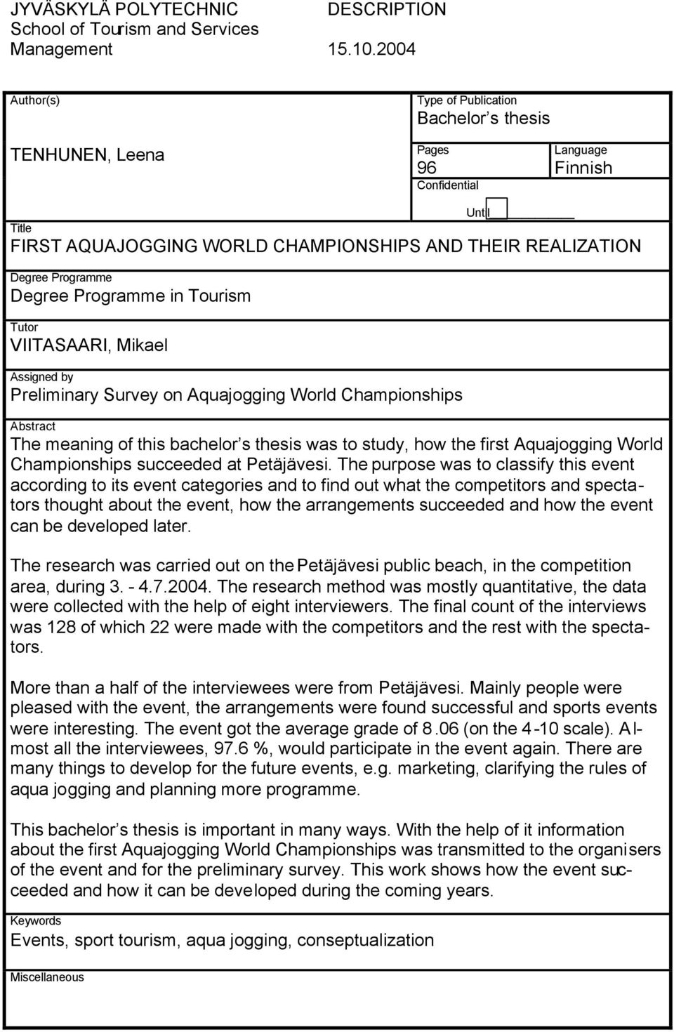 Degree Programme in Tourism Tutor VIITASAARI, Mikael Assigned by Preliminary Survey on Aquajogging World Championships Abstract The meaning of this bachelor s thesis was to study, how the first