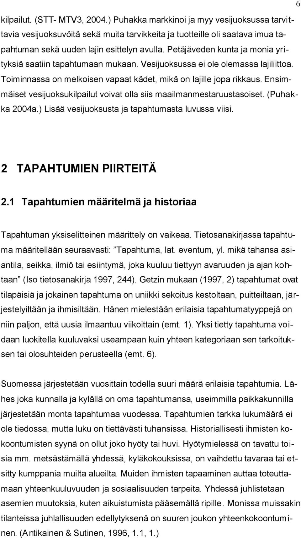 Ensimmäiset vesijuoksukilpailut voivat olla siis maailmanmestaruustasoiset. (Puhakka 2004a.) Lisää vesijuoksusta ja tapahtumasta luvussa viisi. 2 TAPAHTUMIEN PIIRTEITÄ 2.