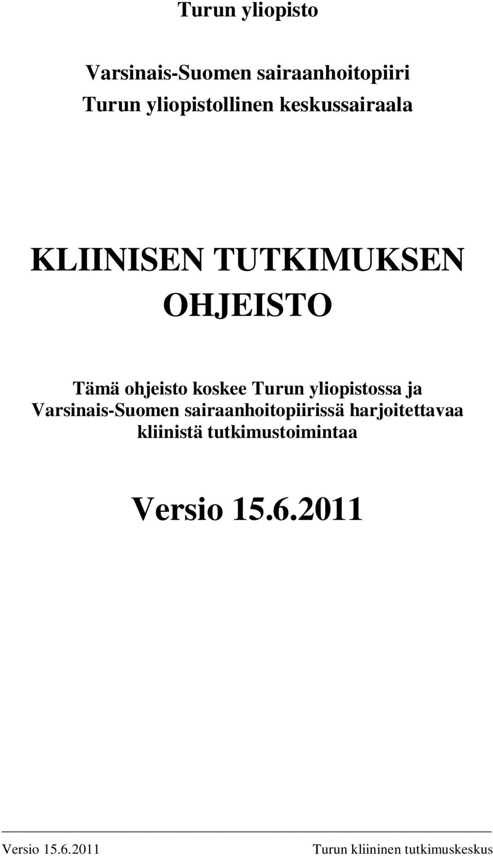 OHJEISTO Tämä ohjeisto koskee Turun yliopistossa ja