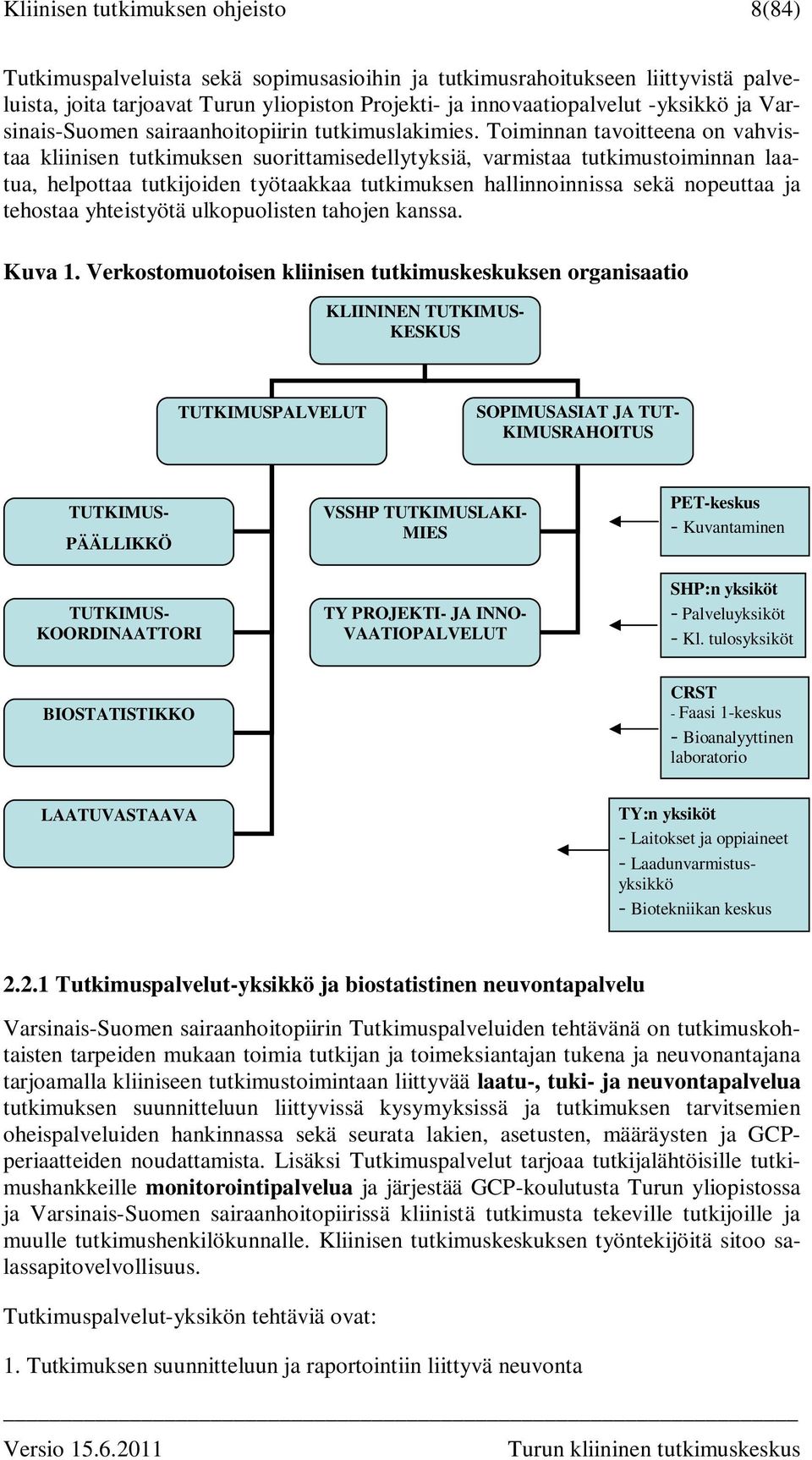 Toiminnan tavoitteena on vahvistaa kliinisen tutkimuksen suorittamisedellytyksiä, varmistaa tutkimustoiminnan laatua, helpottaa tutkijoiden työtaakkaa tutkimuksen hallinnoinnissa sekä nopeuttaa ja