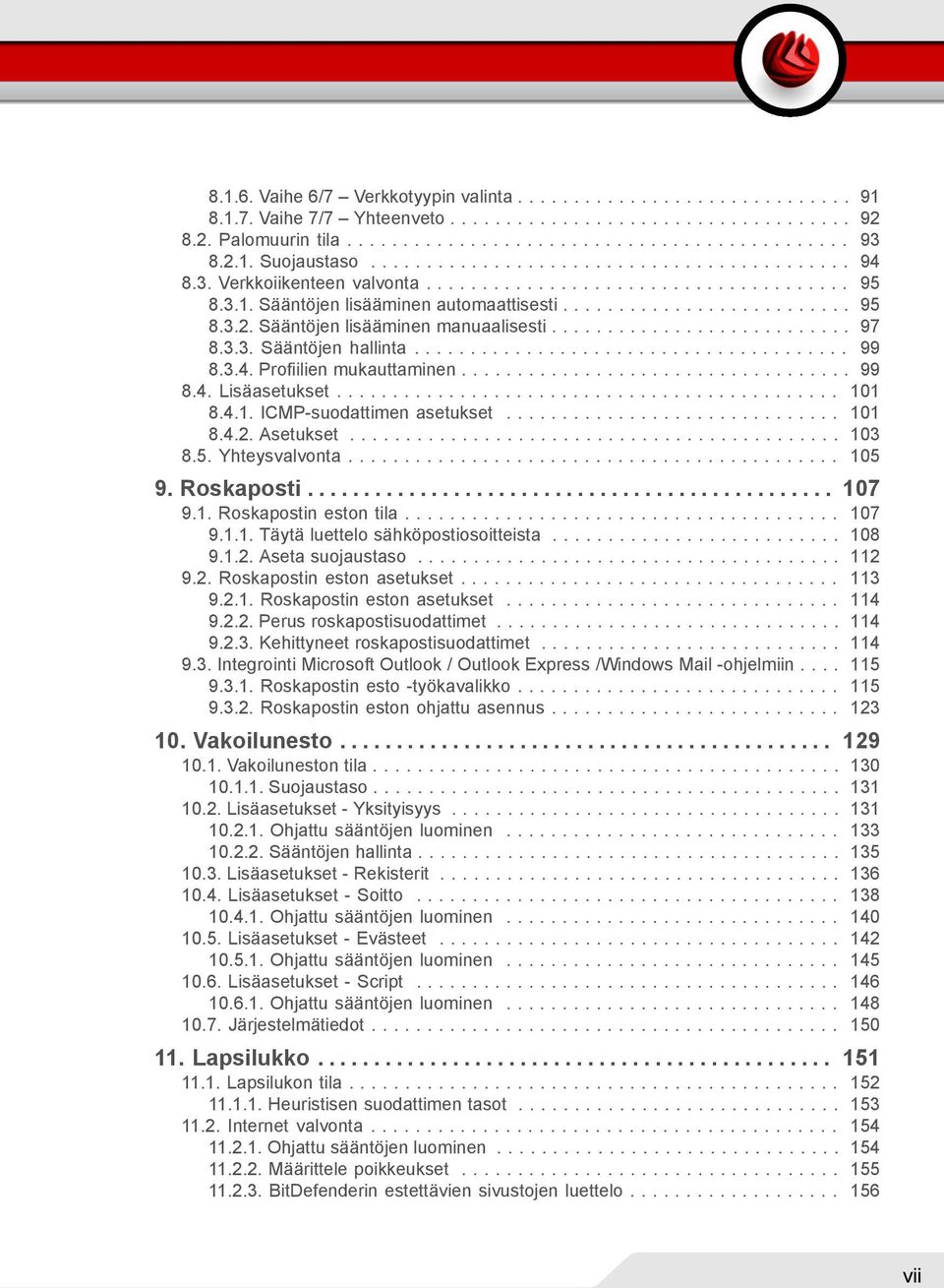 .......................... 97 8.3.3. Sääntöjen hallinta....................................... 99 8.3.4. Profiilien mukauttaminen................................... 99 8.4. Lisäasetukset............................................. 101 8.