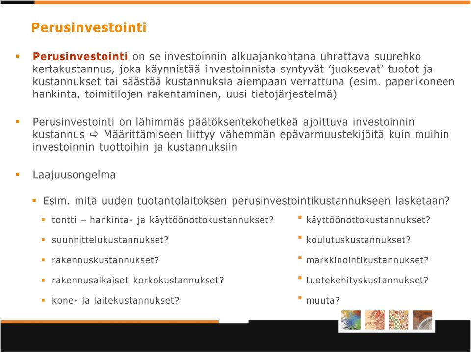 paperikoneen hankinta, toimitilojen rakentaminen, uusi tietojärjestelmä) Perusinvestointi on lähimmäs päätöksentekohetkeä ajoittuva investoinnin kustannus Määrittämiseen liittyy vähemmän