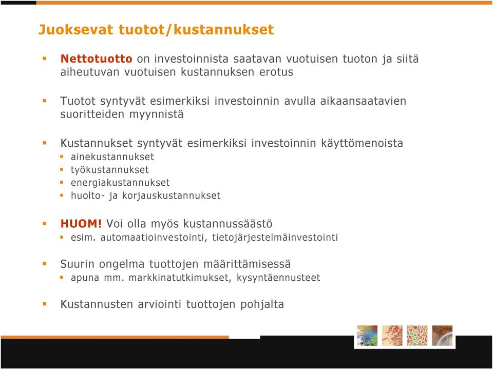 ainekustannukset työkustannukset energiakustannukset huolto- ja korjauskustannukset HUOM! Voi olla myös kustannussäästö esim.