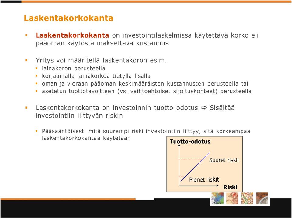 lainakoron perusteella korjaamalla lainakorkoa tietyllä lisällä oman ja vieraan pääoman keskimääräisten kustannusten perusteella tai asetetun