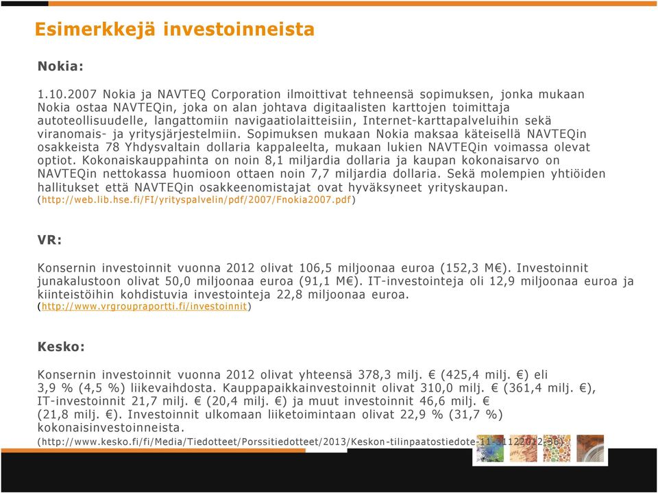 navigaatiolaitteisiin, Internet-karttapalveluihin sekä viranomais- ja yritysjärjestelmiin.