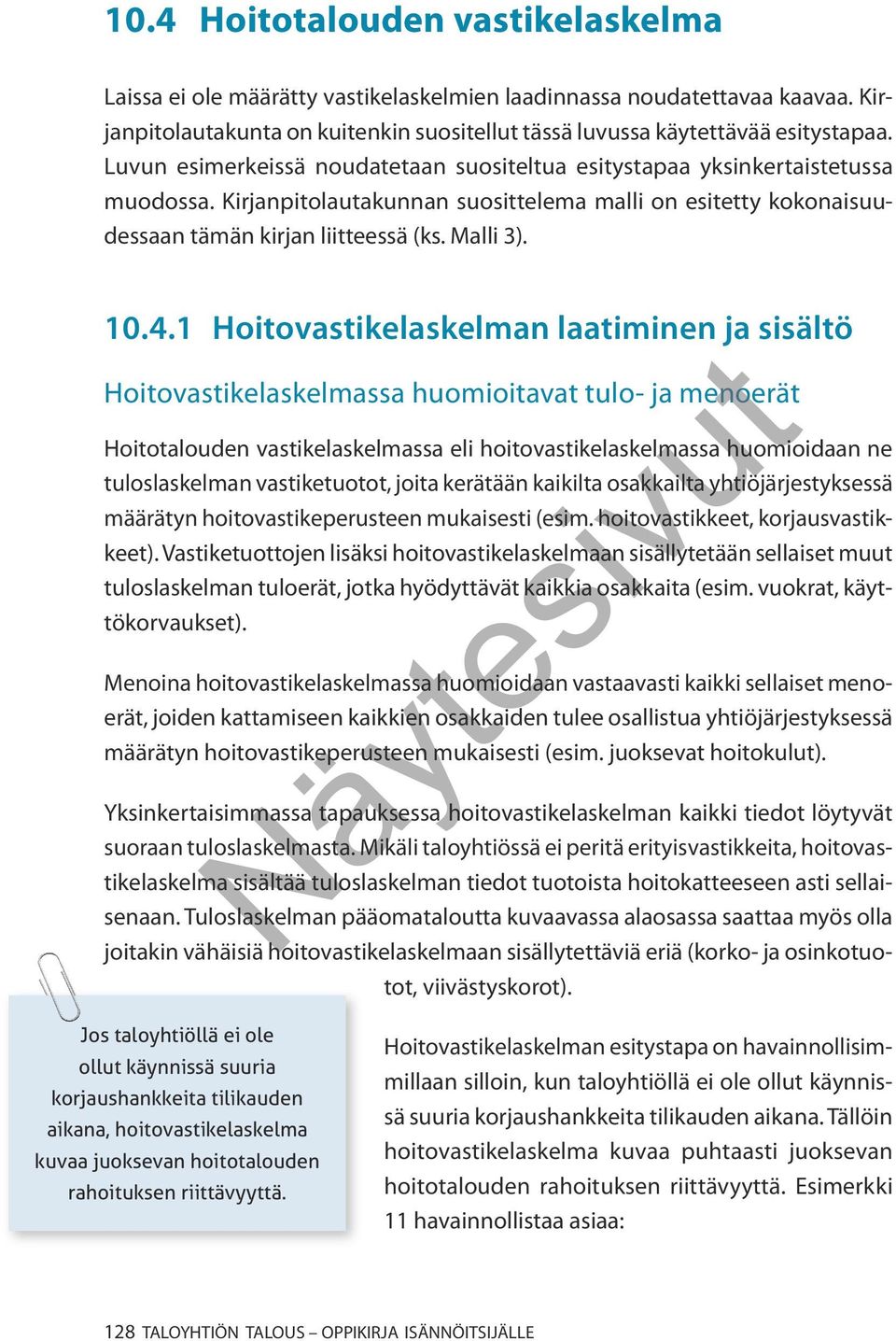 joitakin vähäisiä hoitovastikelaskelmaan sisällytettäviä eriä (korko- ja osinkotuo- 10.4.