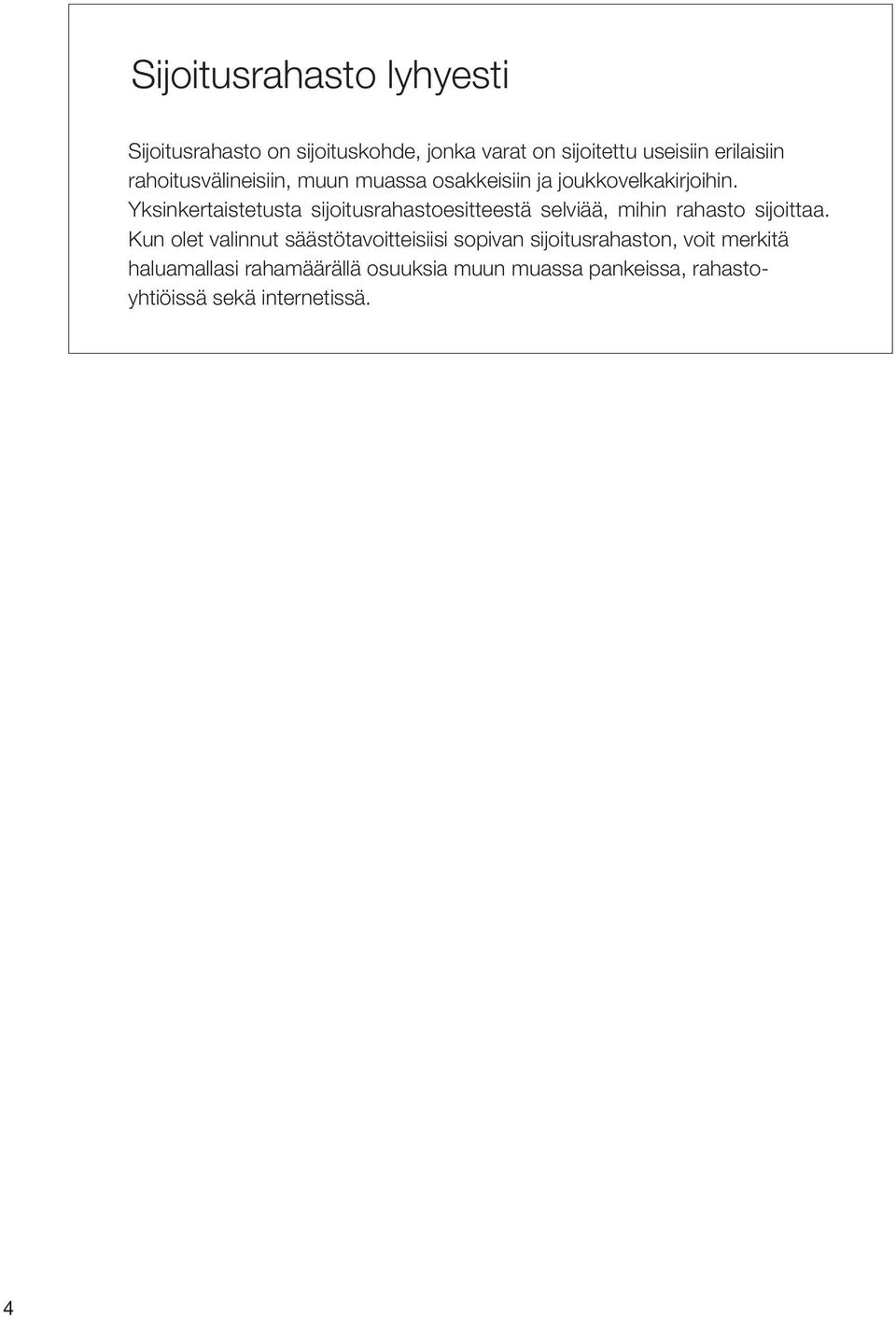 Yksinkertaistetusta sijoitusrahastoesitteestä selviää, mihin rahasto sijoittaa.