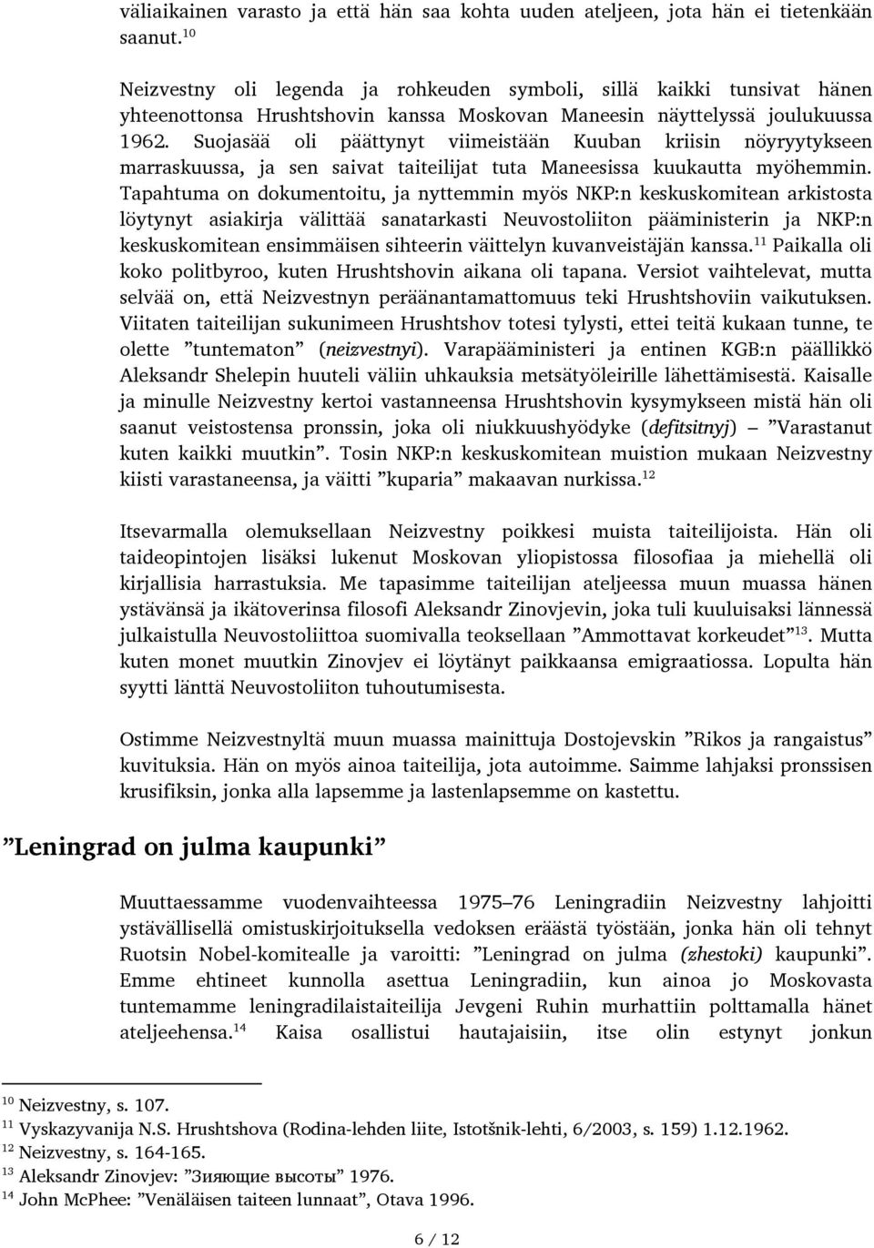 Suojasää oli päättynyt viimeistään Kuuban kriisin nöyryytykseen marraskuussa, ja sen saivat taiteilijat tuta Maneesissa kuukautta myöhemmin.