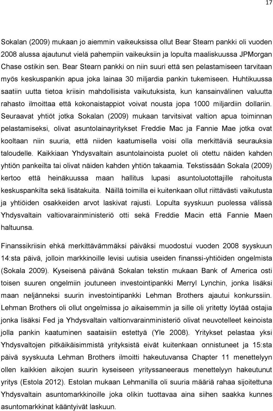 Huhtikuussa saatiin uutta tietoa kriisin mahdollisista vaikutuksista, kun kansainvälinen valuutta rahasto ilmoittaa että kokonaistappiot voivat nousta jopa 1000 miljardiin dollariin.