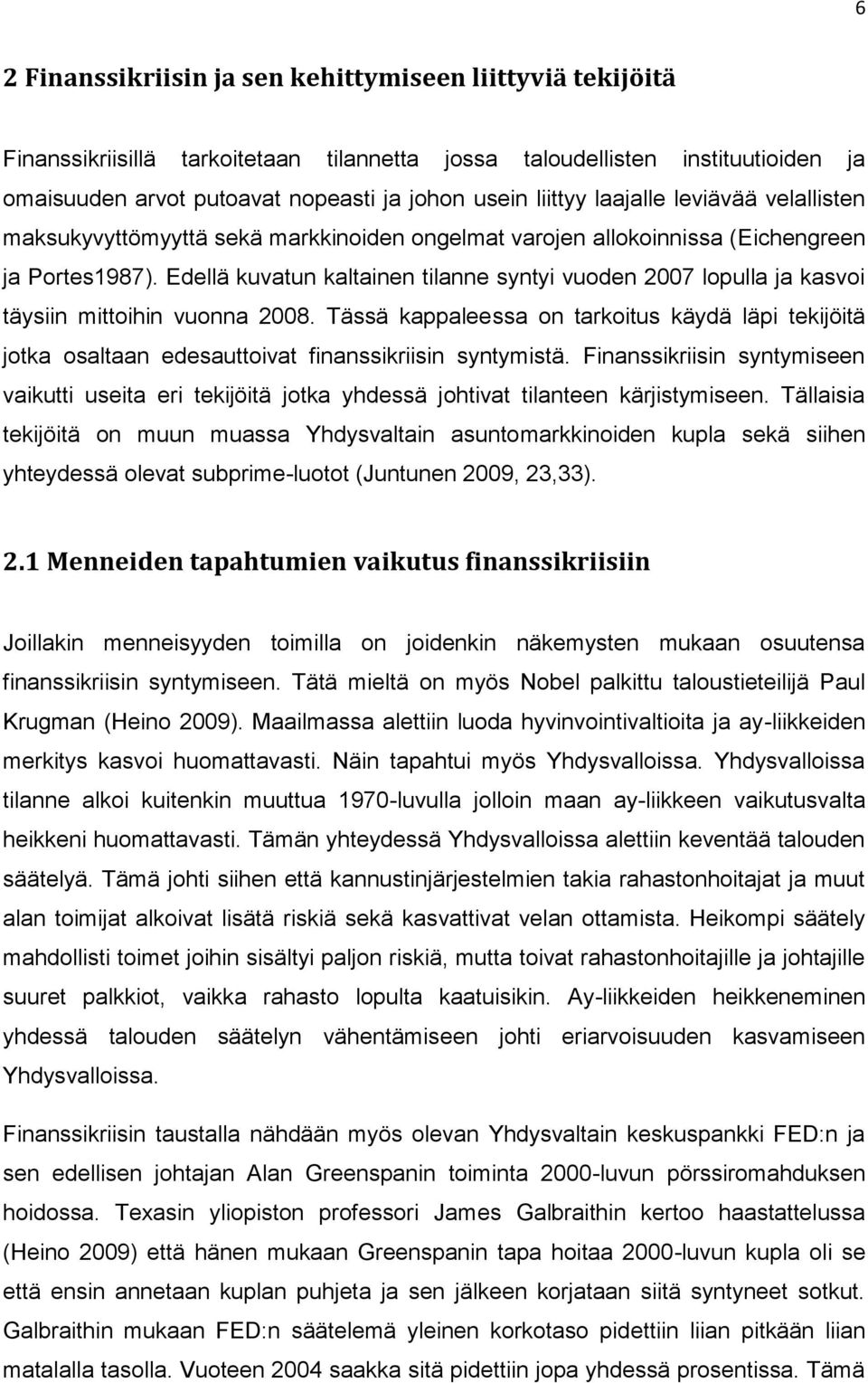 Edellä kuvatun kaltainen tilanne syntyi vuoden 2007 lopulla ja kasvoi täysiin mittoihin vuonna 2008.