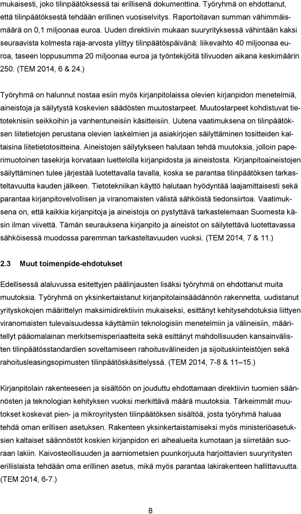 Uuden direktiivin mukaan suuryrityksessä vähintään kaksi seuraavista kolmesta raja-arvosta ylittyy tilinpäätöspäivänä: liikevaihto 40 miljoonaa euroa, taseen loppusumma 20 miljoonaa euroa ja