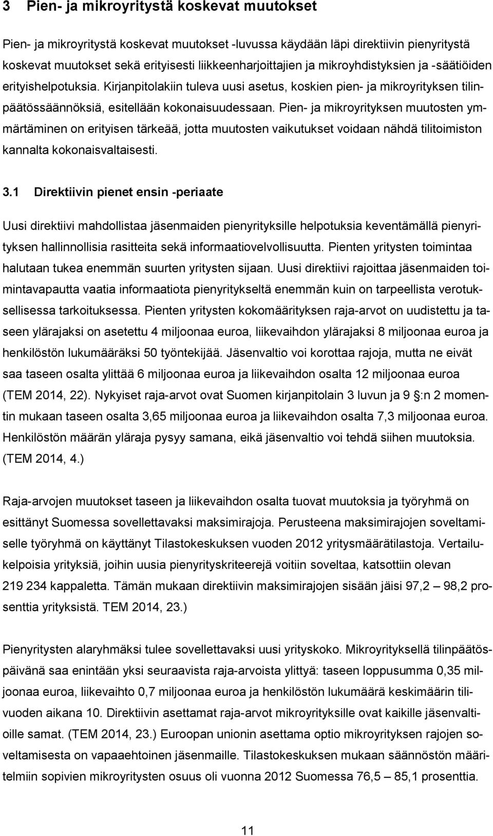 Pien- ja mikroyrityksen muutosten ymmärtäminen on erityisen tärkeää, jotta muutosten vaikutukset voidaan nähdä tilitoimiston kannalta kokonaisvaltaisesti. 3.