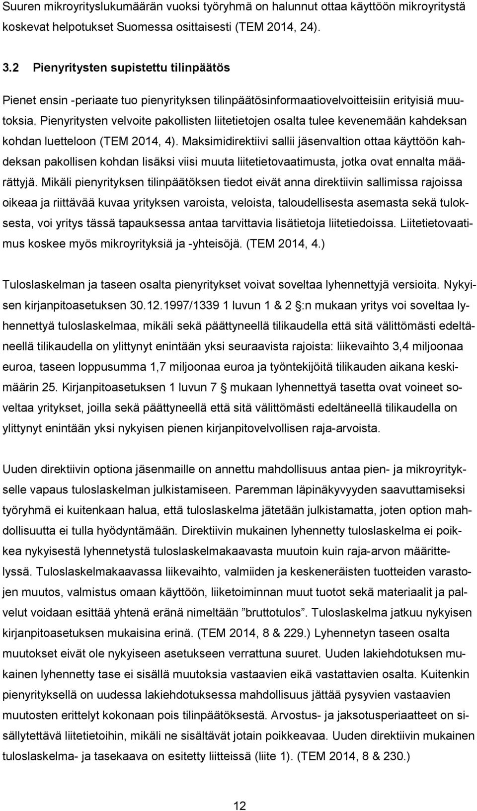 Pienyritysten velvoite pakollisten liitetietojen osalta tulee kevenemään kahdeksan kohdan luetteloon (TEM 2014, 4).