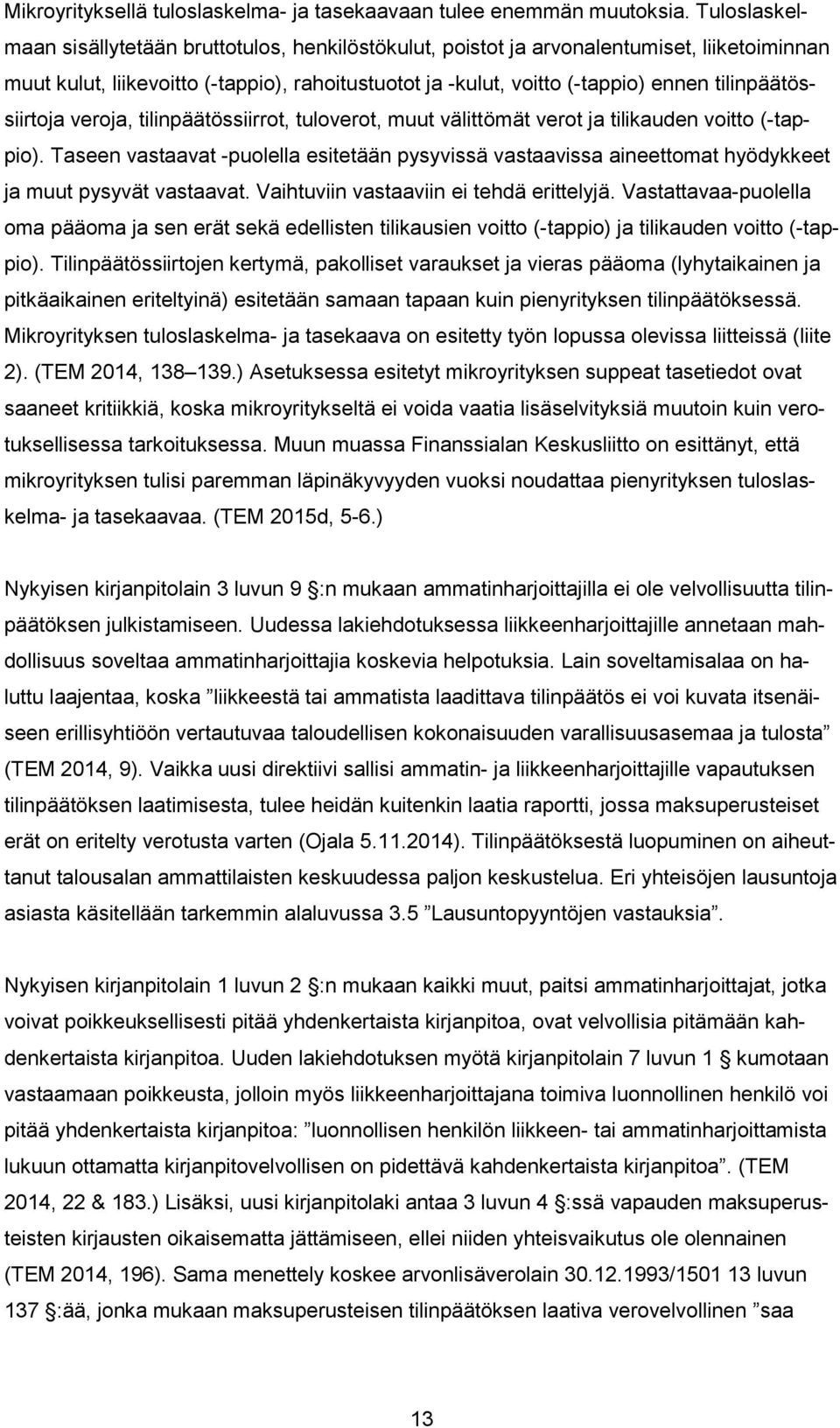 tilinpäätössiirtoja veroja, tilinpäätössiirrot, tuloverot, muut välittömät verot ja tilikauden voitto (-tappio).