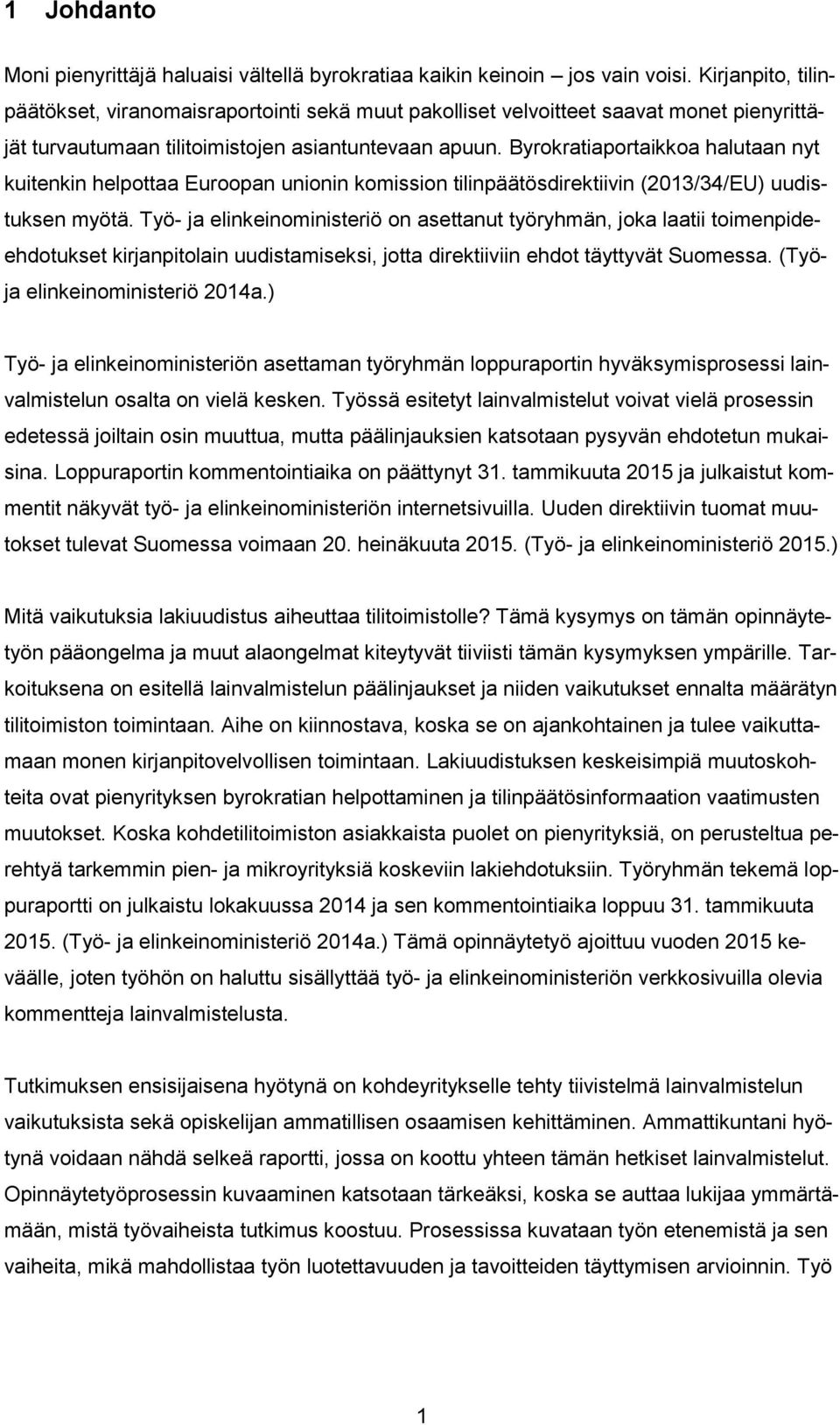 Byrokratiaportaikkoa halutaan nyt kuitenkin helpottaa Euroopan unionin komission tilinpäätösdirektiivin (2013/34/EU) uudistuksen myötä.