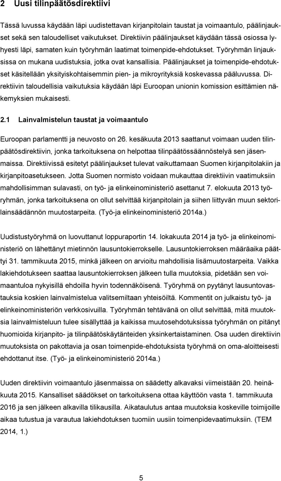 Päälinjaukset ja toimenpide-ehdotukset käsitellään yksityiskohtaisemmin pien- ja mikroyrityksiä koskevassa pääluvussa.