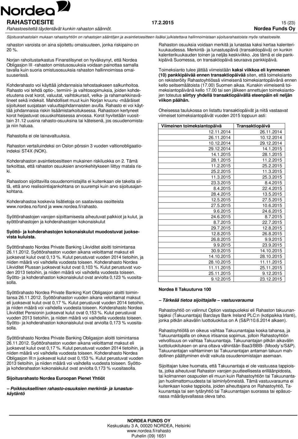 omaisuuserissä. Kohderahasto voi käyttää johdannaisia tehostaakseen salkunhoitoa.