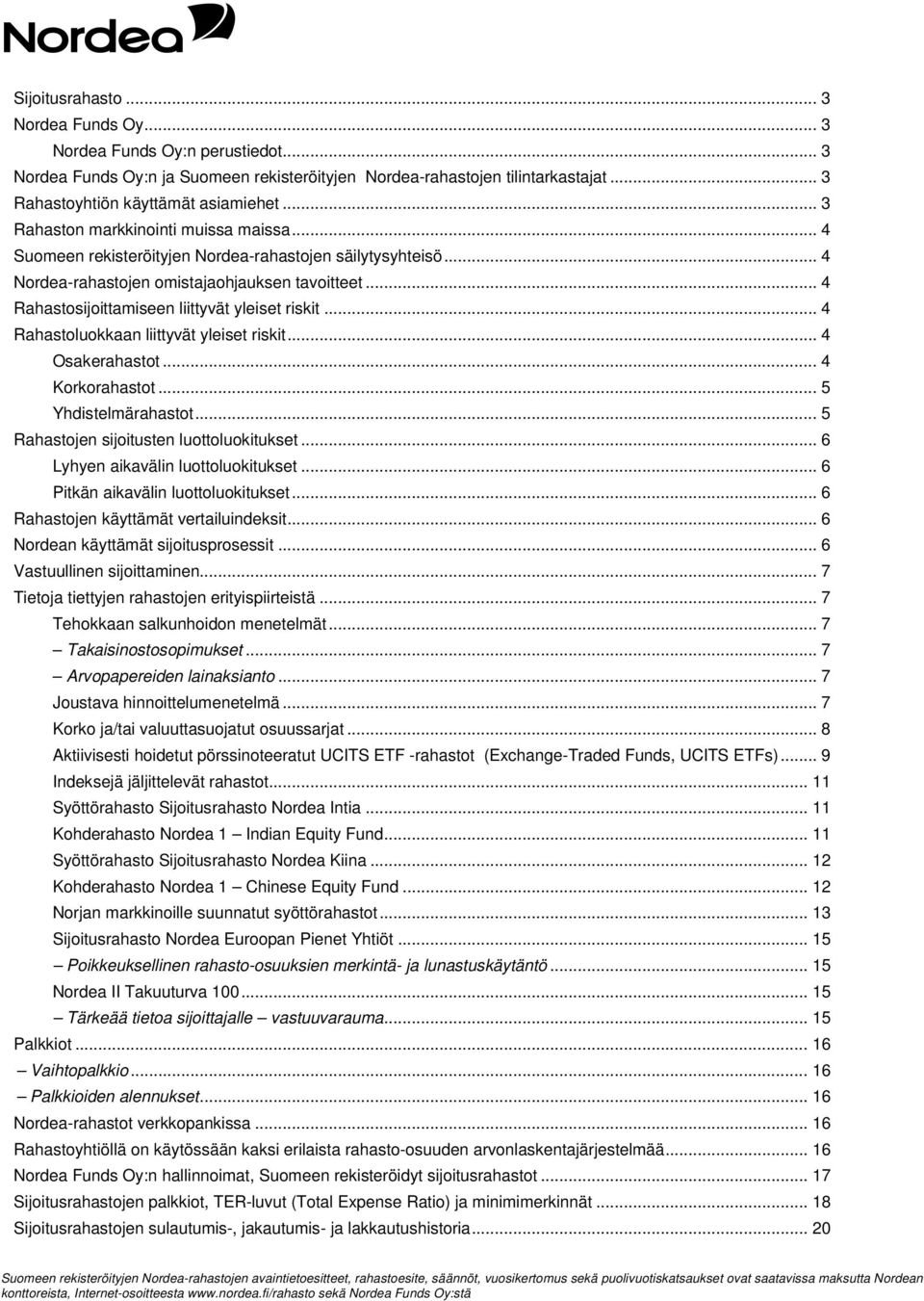 .. 4 Rahastoluokkaan liittyvät yleiset riskit... 4 Osakerahastot... 4 Korkorahastot... 5 Yhdistelmärahastot... 5 Rahastojen sijoitusten luottoluokitukset... 6 Lyhyen aikavälin luottoluokitukset.