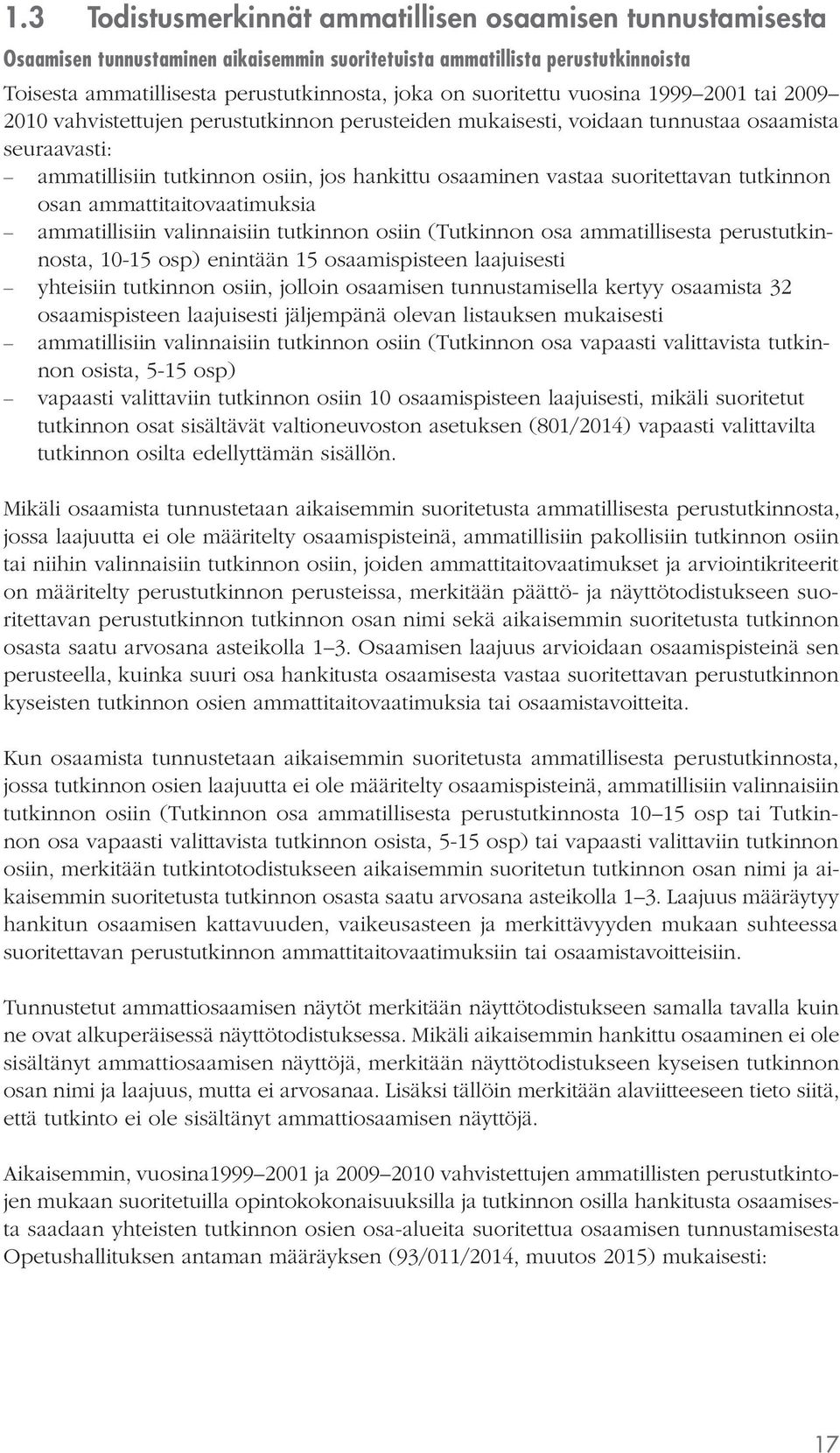 suoritettavan tutkinnon osan ammattitaitovaatimuksia ammatillisiin valinnaisiin tutkinnon osiin (Tutkinnon osa ammatillisesta perustutkinnosta, 10-15 osp) enintään 15 osaamispisteen laajuisesti