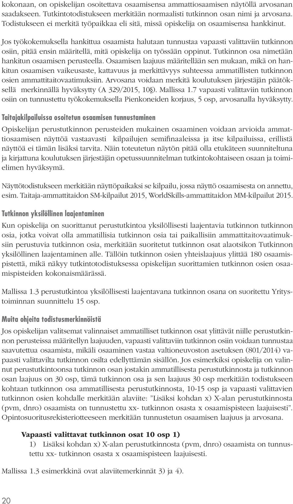 Jos työkokemuksella hankittua osaamista halutaan tunnustaa vapaasti valittaviin tutkinnon osiin, pitää ensin määritellä, mitä opiskelija on työssään oppinut.